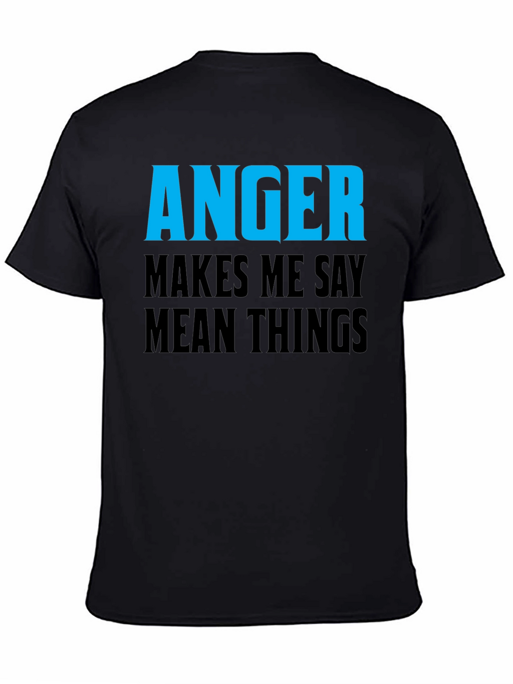 Anger Makes Me Say Mean Things T-Shirt