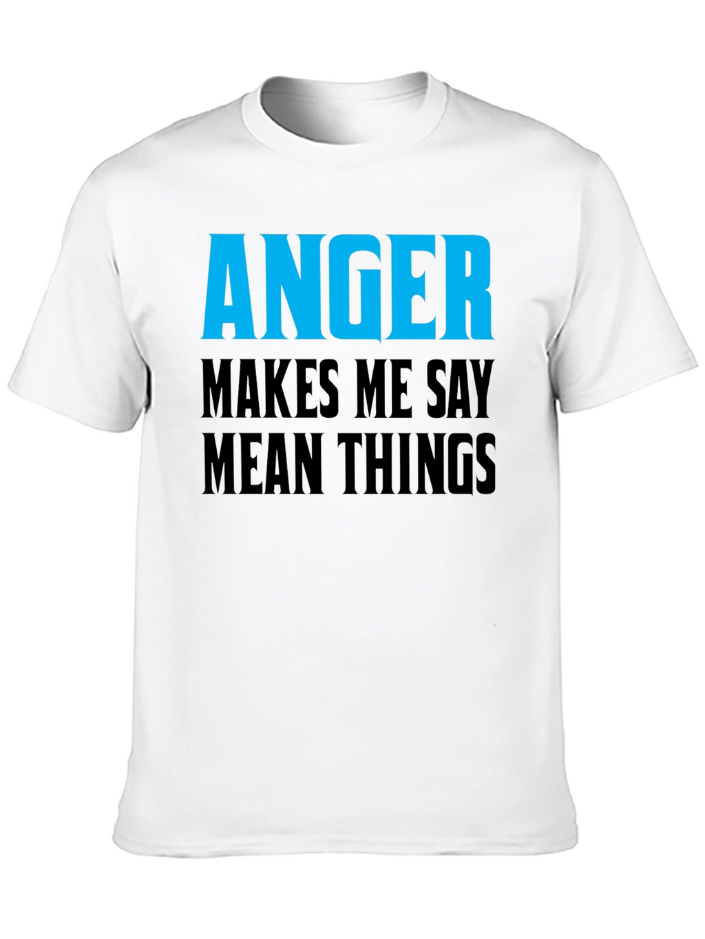 Anger Makes Me Say Mean Things T-Shirt