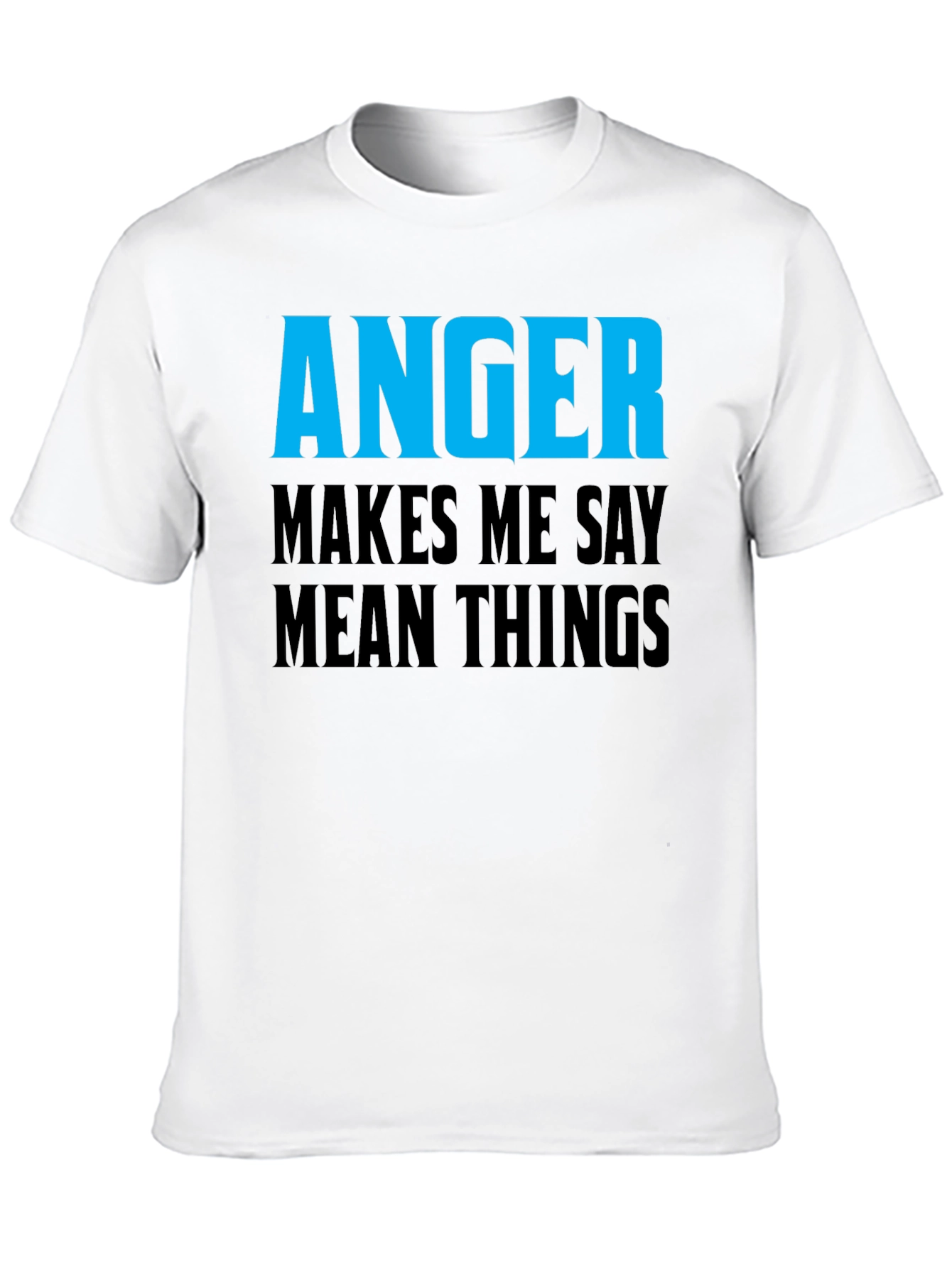 Anger Makes Me Say Mean Things T-Shirt