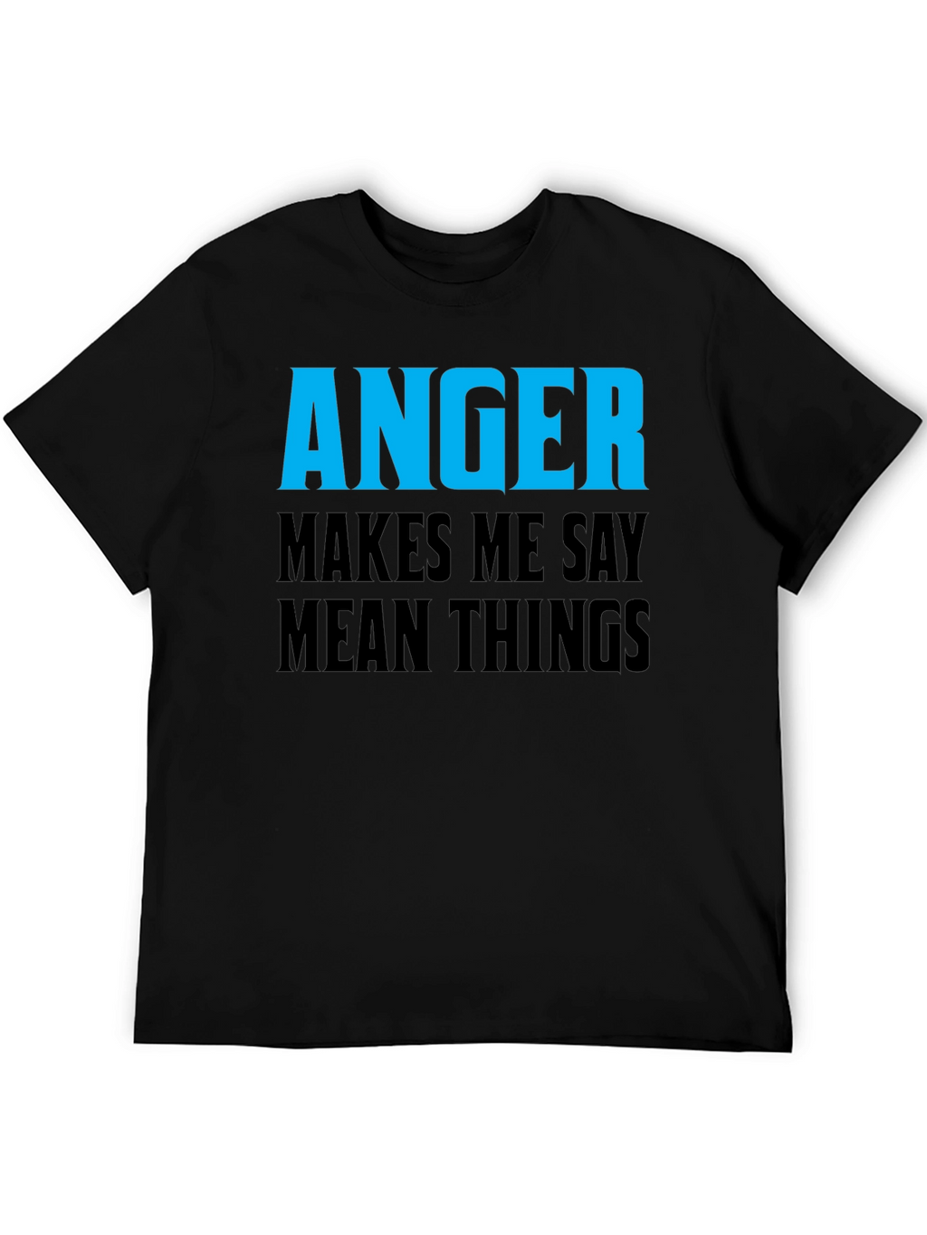 Anger Makes Me Say Mean Things T-Shirt
