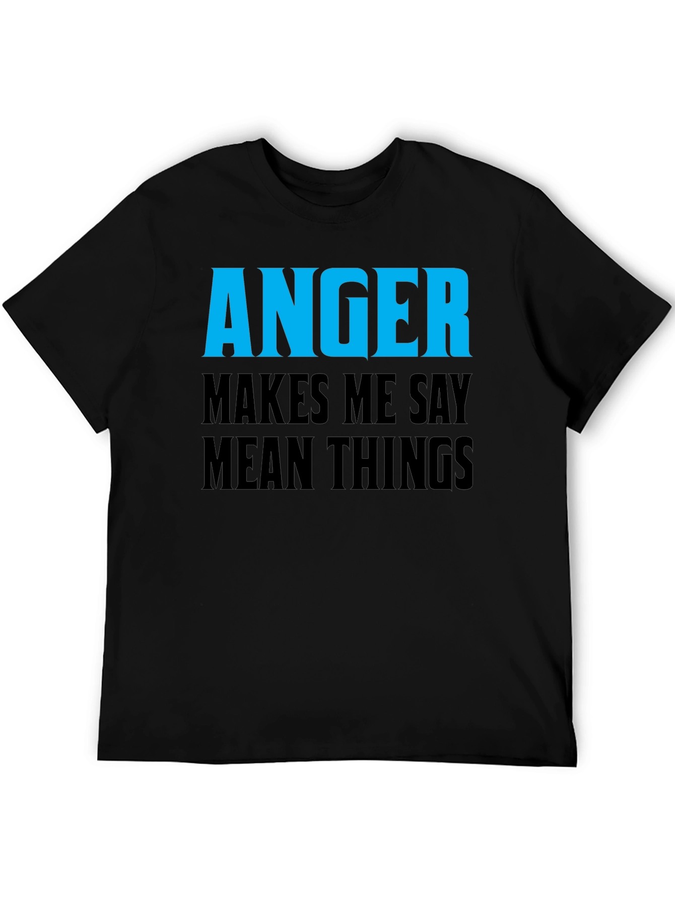 Anger Makes Me Say Mean Things T-Shirt