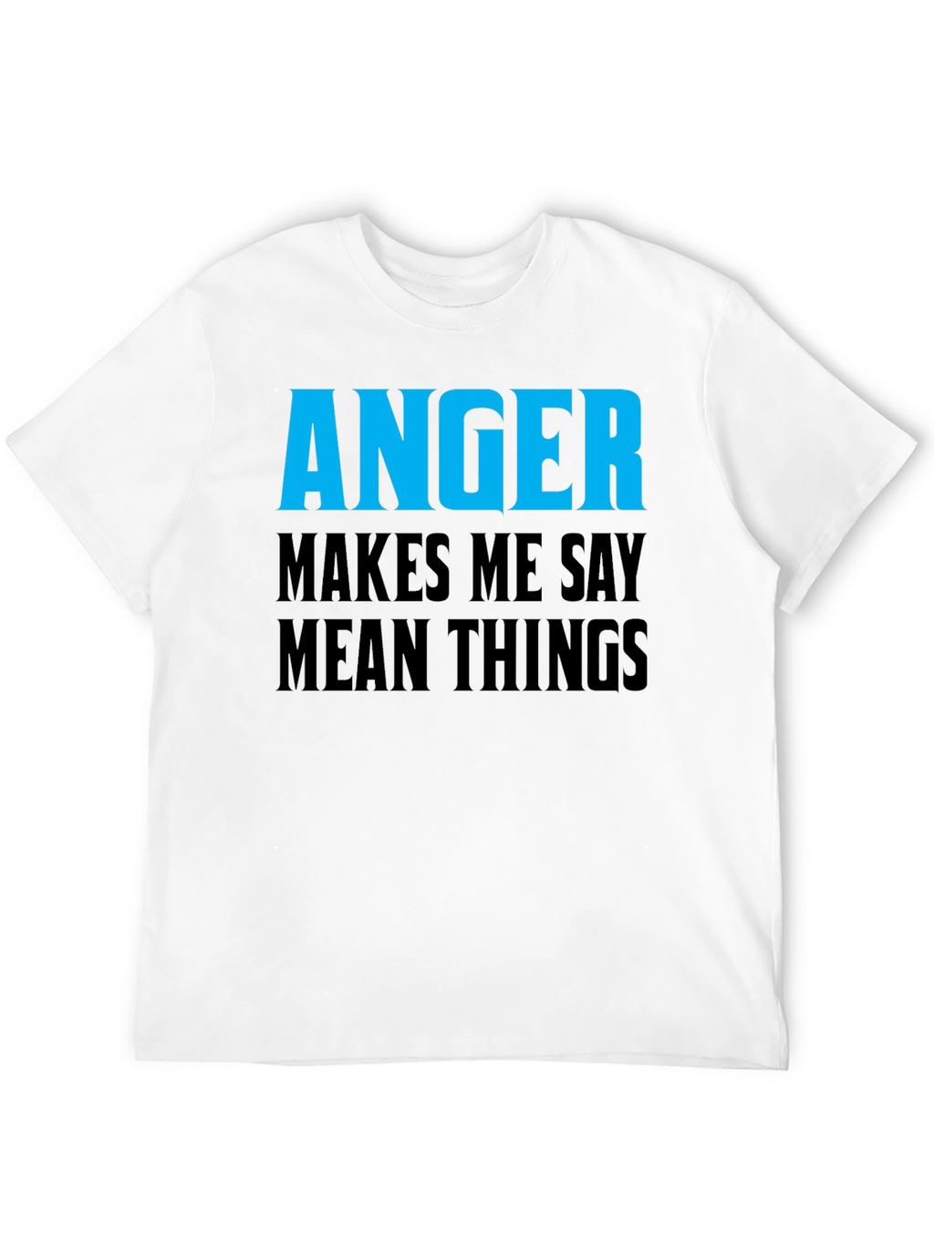 Anger Makes Me Say Mean Things T-Shirt