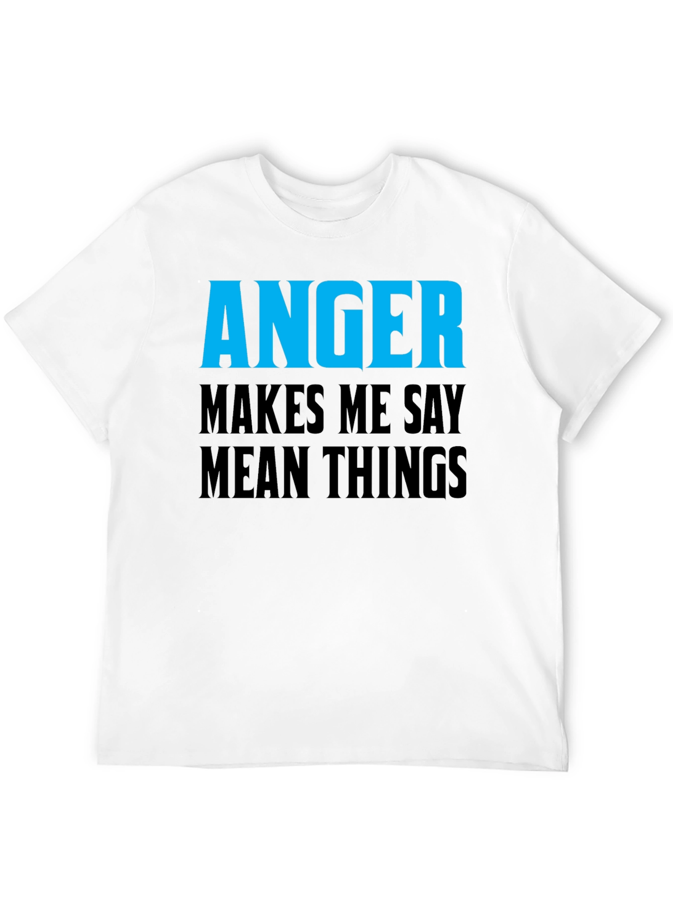 Anger Makes Me Say Mean Things T-Shirt