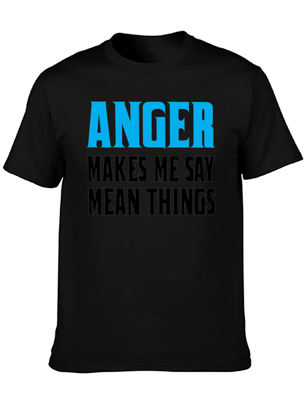 Anger Makes Me Say Mean Things T-Shirt