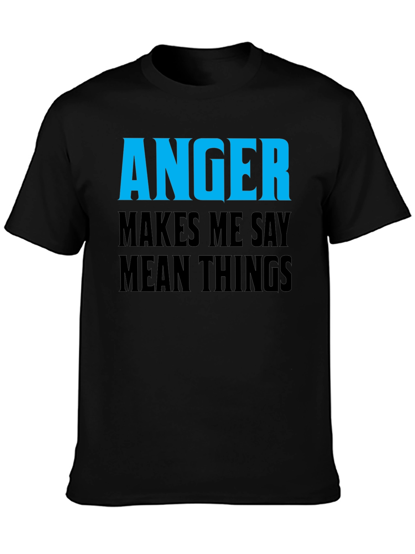 Anger Makes Me Say Mean Things T-Shirt