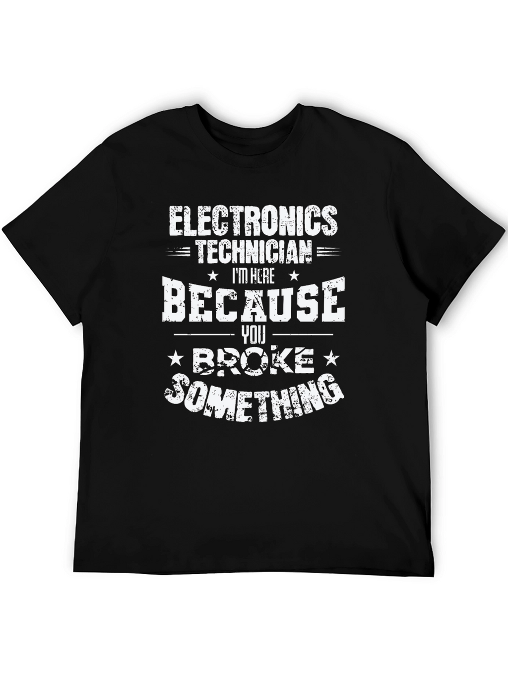 Electronics Technician T-Shirt - You Broke Something