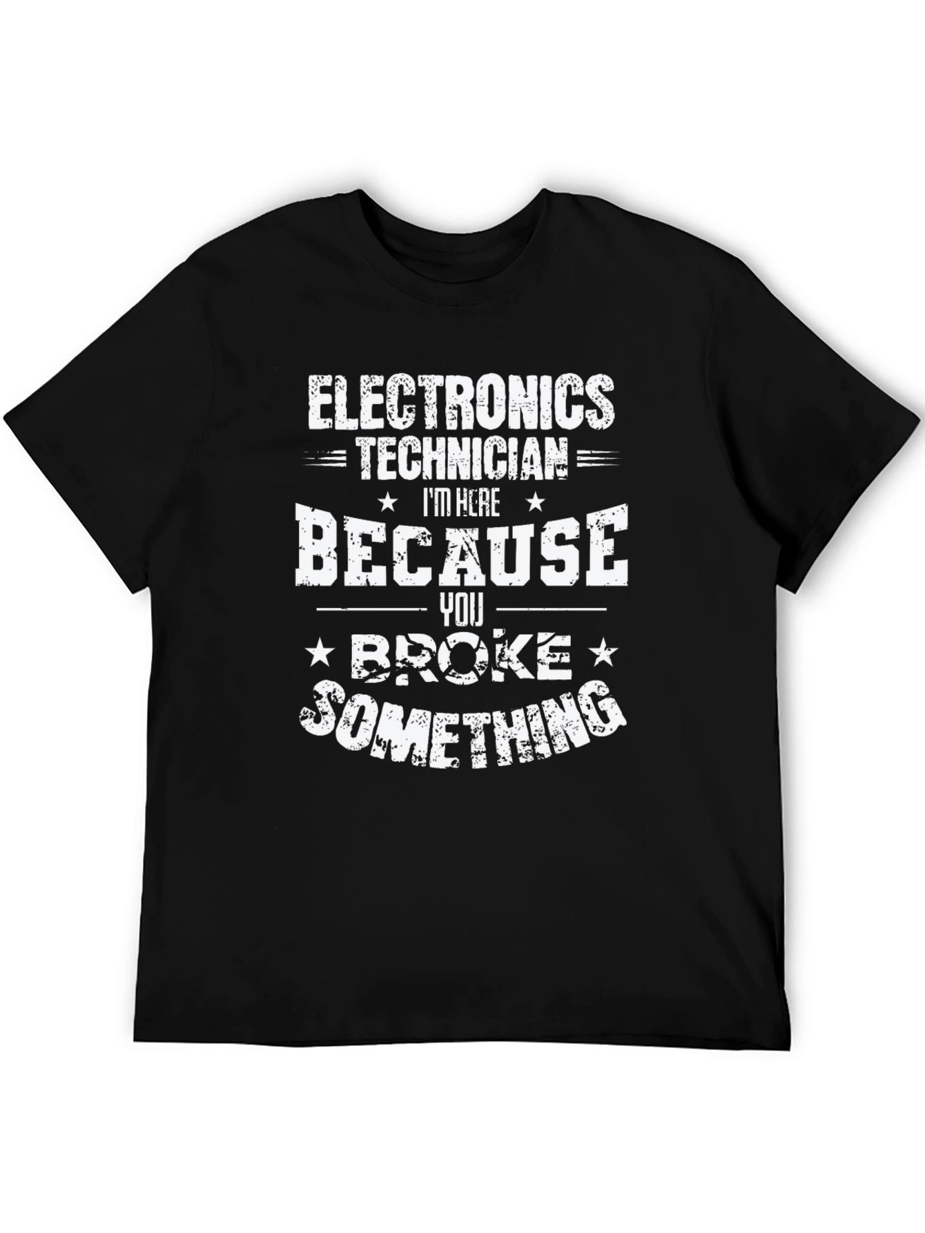Electronics Technician T-Shirt - You Broke Something