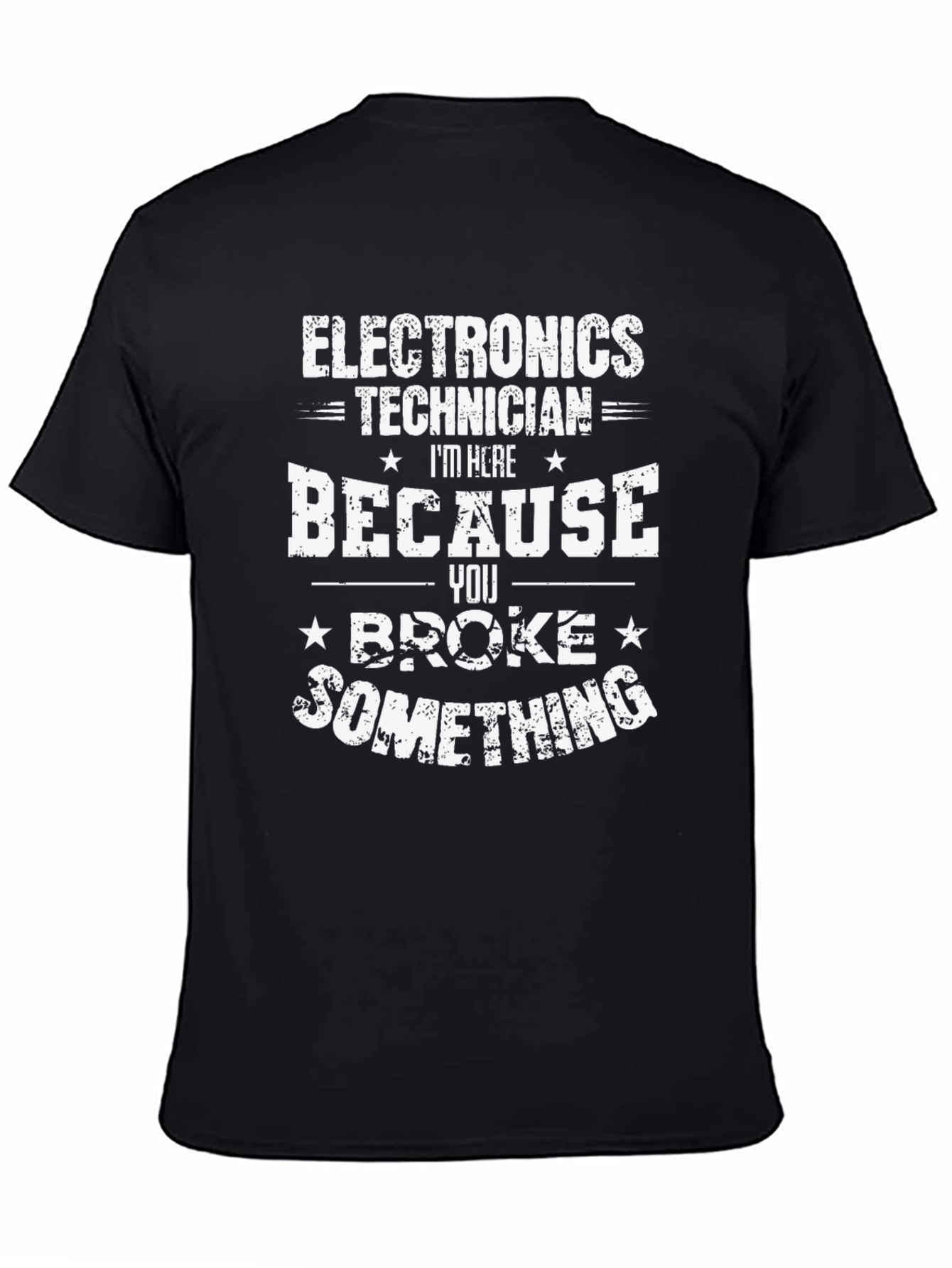 Electronics Technician T-Shirt - You Broke Something
