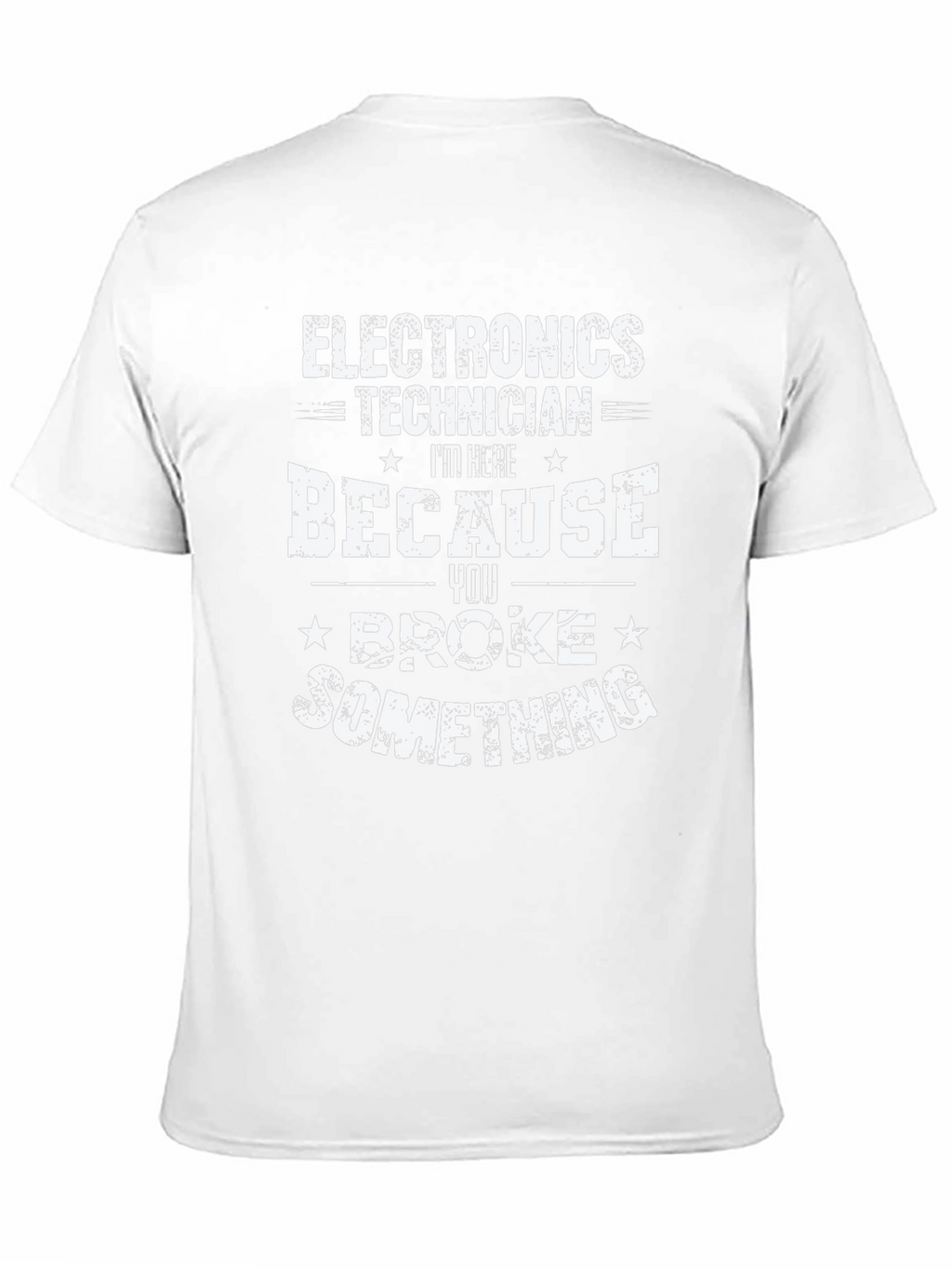 Electronics Technician T-Shirt - You Broke Something