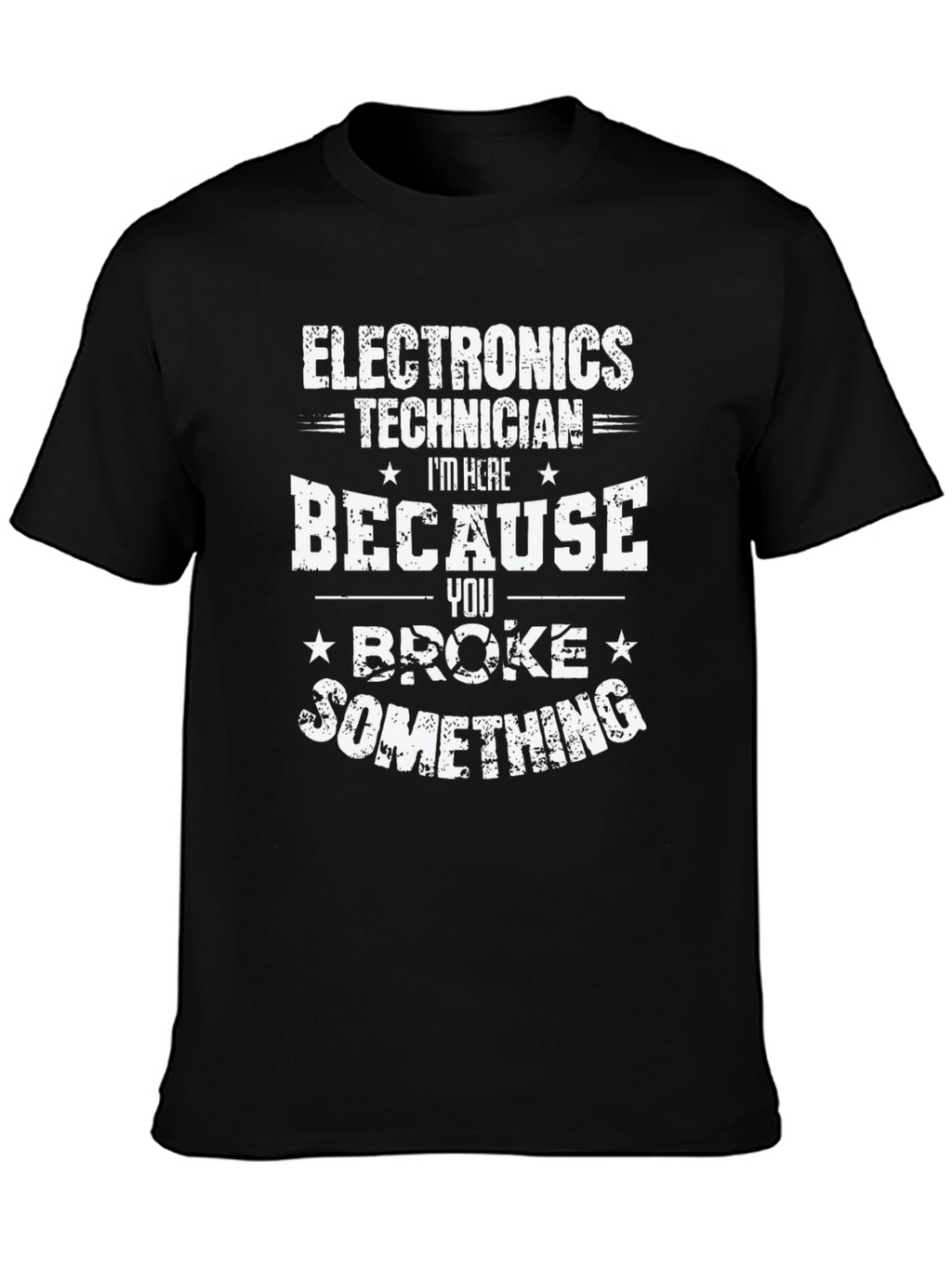 Electronics Technician T-Shirt - You Broke Something