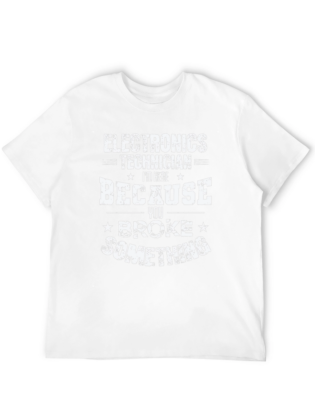 Electronics Technician T-Shirt - You Broke Something