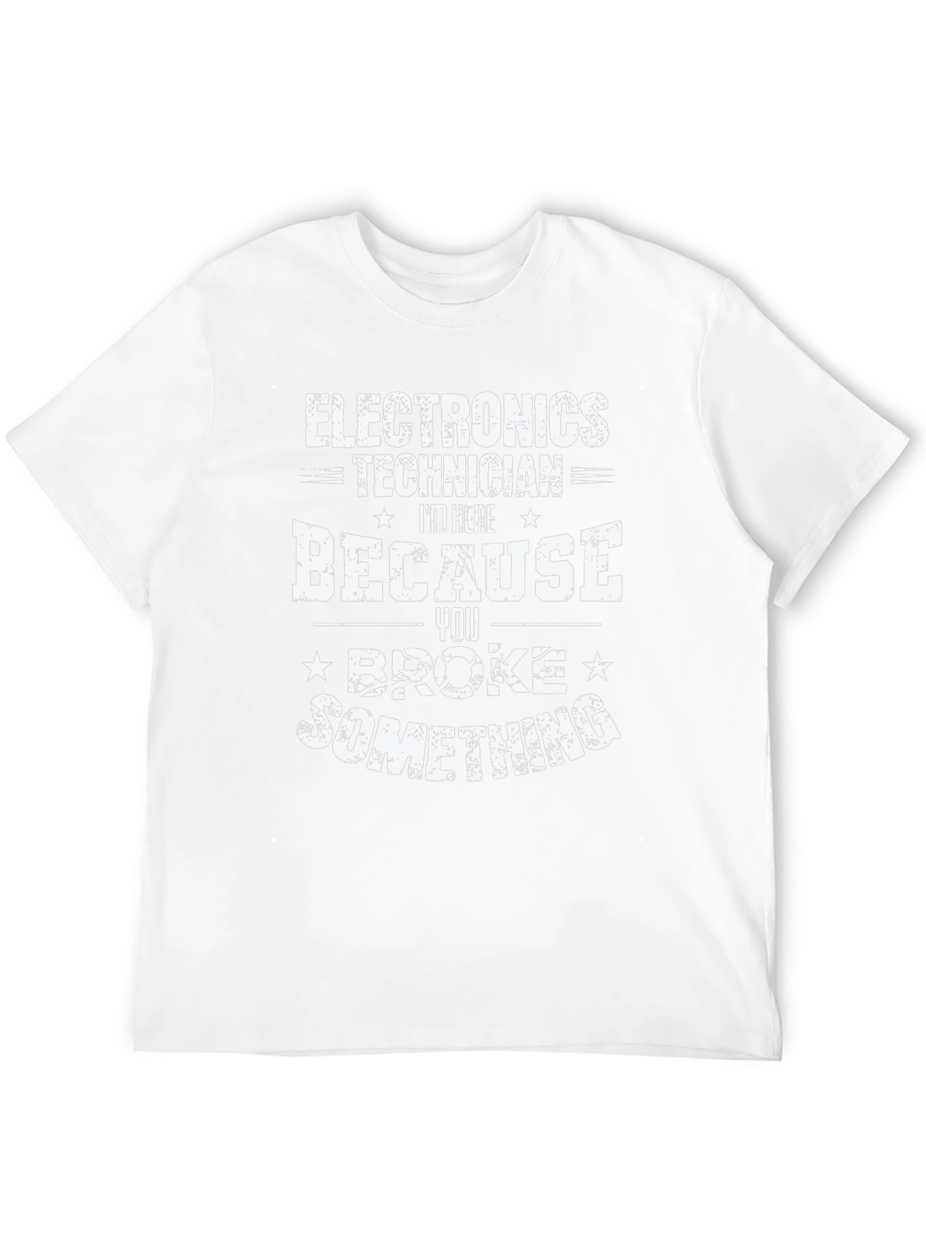 Electronics Technician T-Shirt - You Broke Something