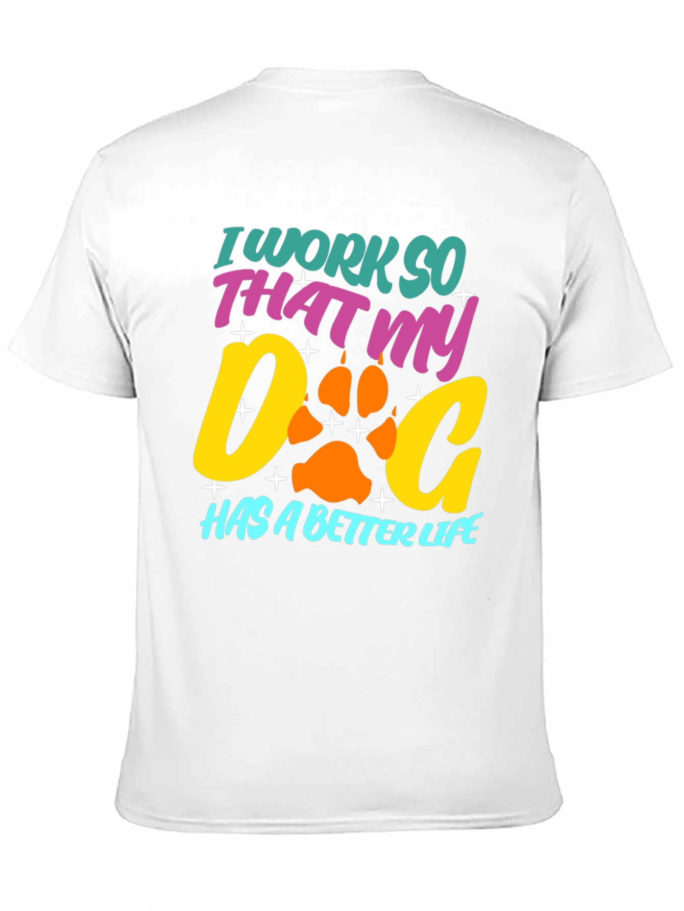 Dog Lover T-Shirt: I Work So That My Dog Has a Better Life