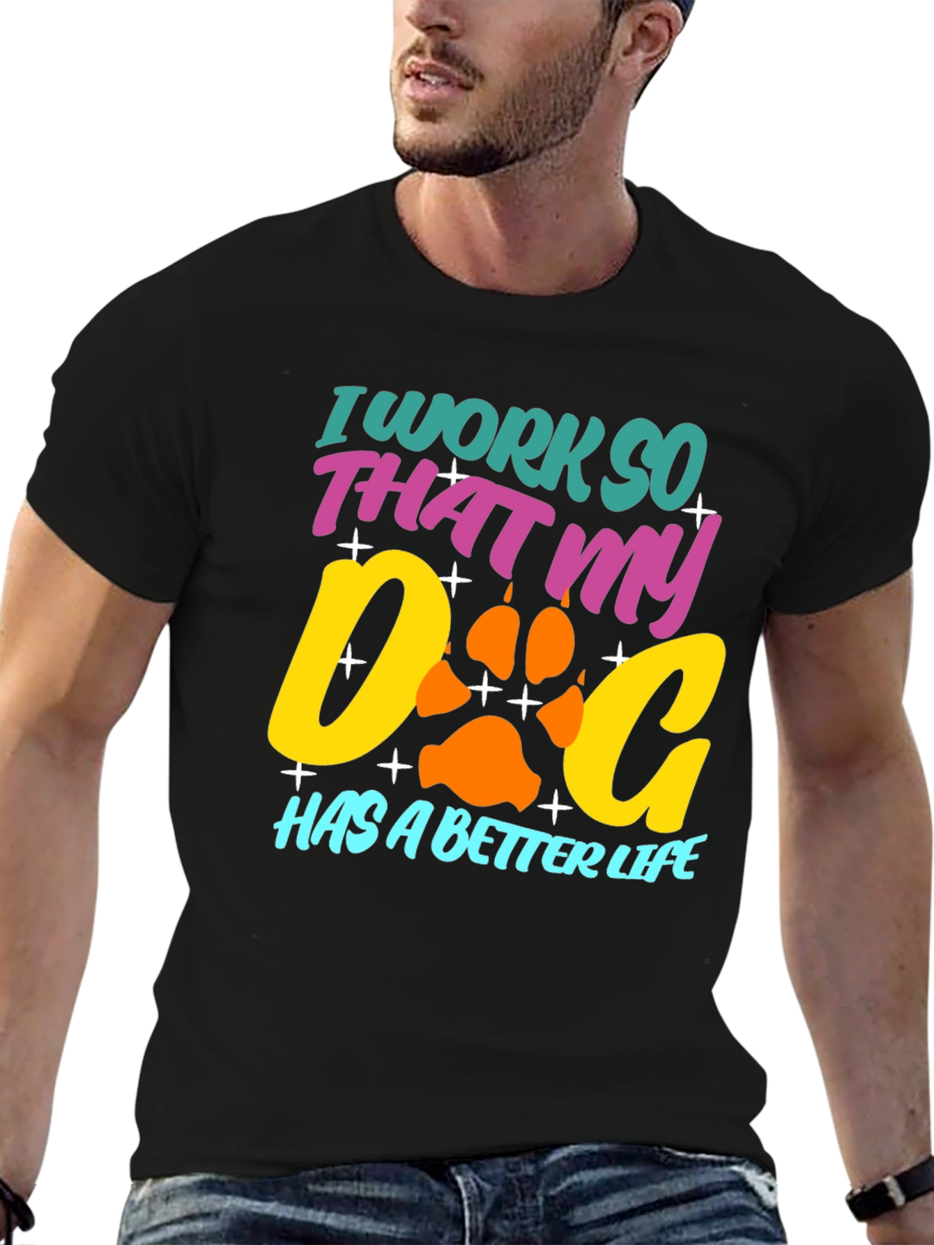 Dog Lover T-Shirt: I Work So That My Dog Has a Better Life