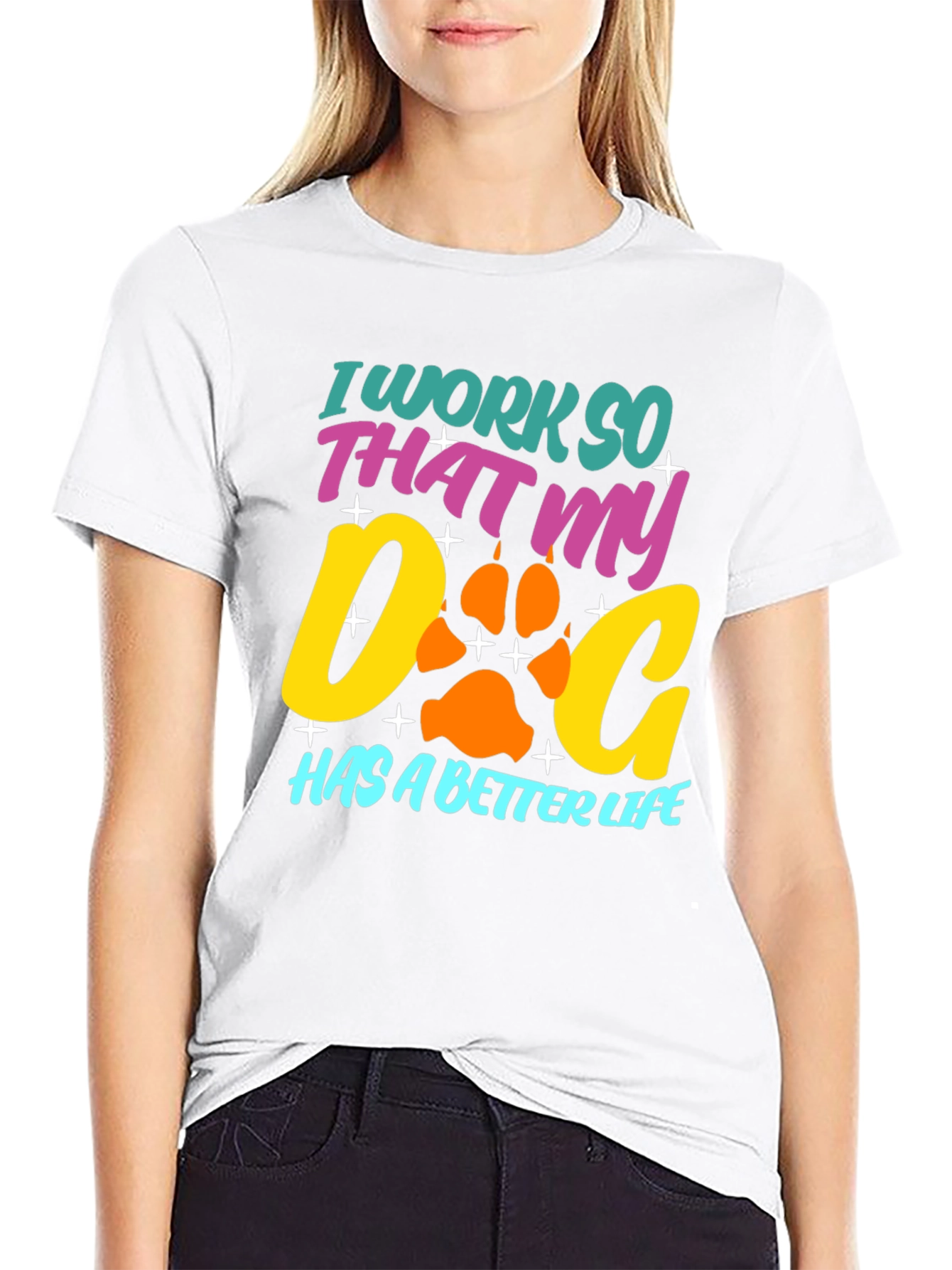 Dog Lover T-Shirt: I Work So That My Dog Has a Better Life