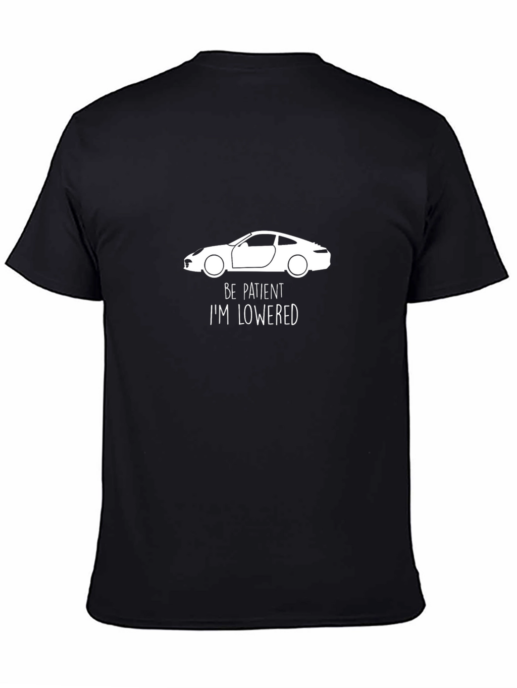 Be Patient Im Lowered T-Shirt