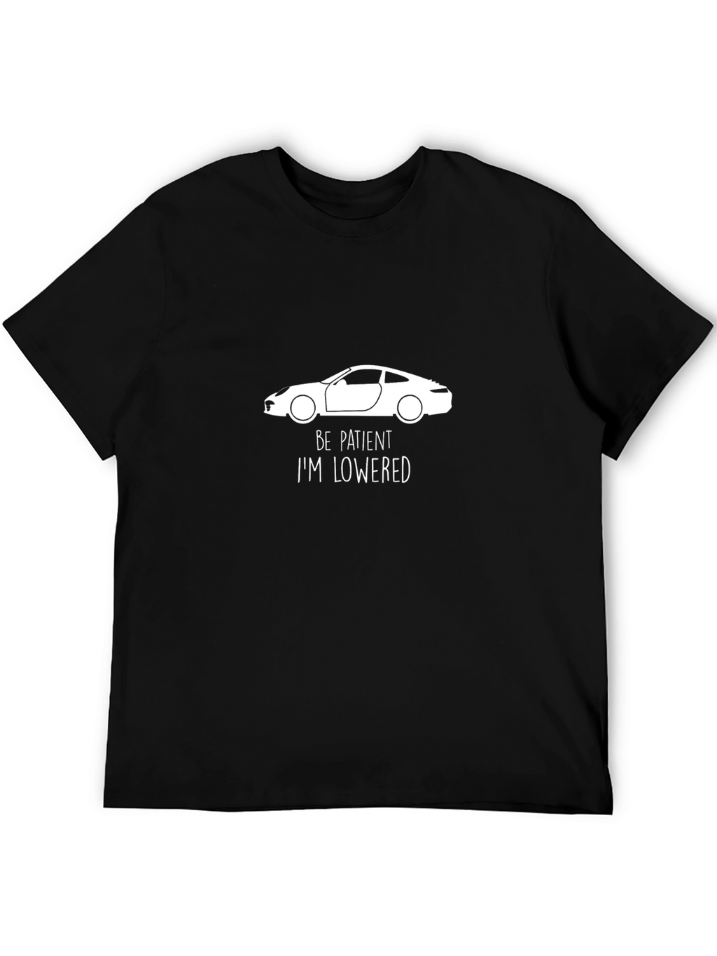 Be Patient Im Lowered T-Shirt