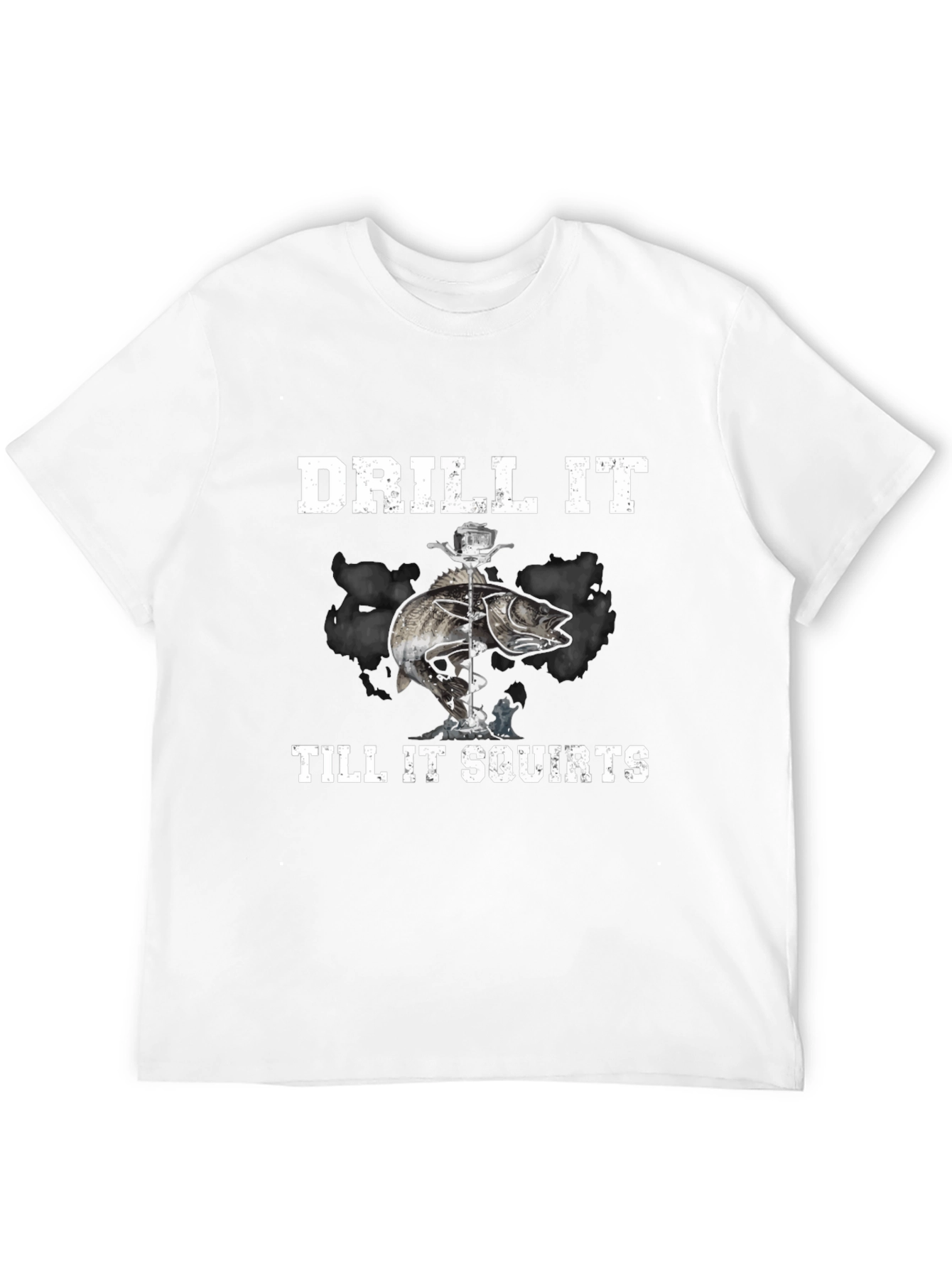 Drill It Till It Squirts T-Shirt