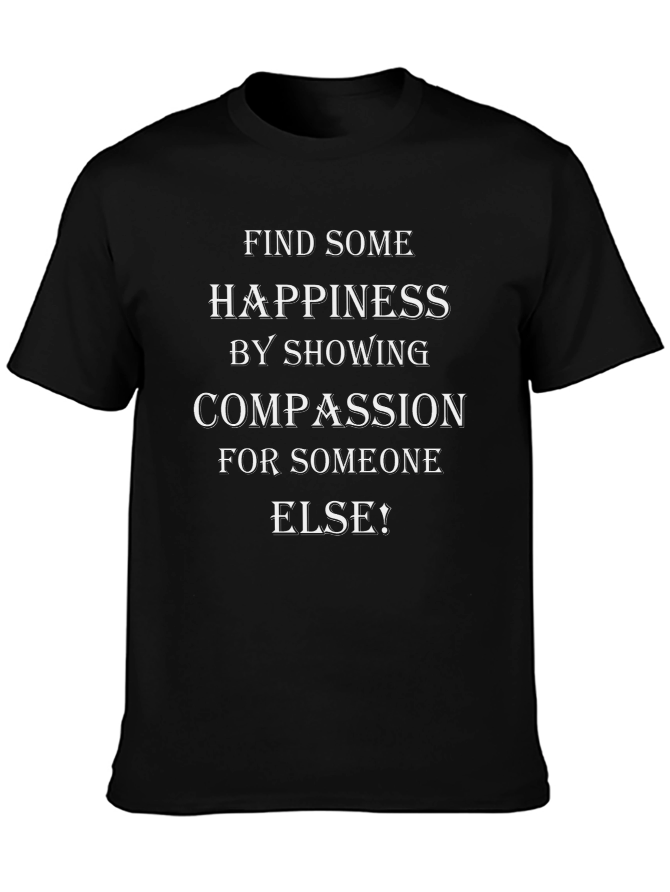 Compassion T-Shirt - Find Happiness by Showing Compassion