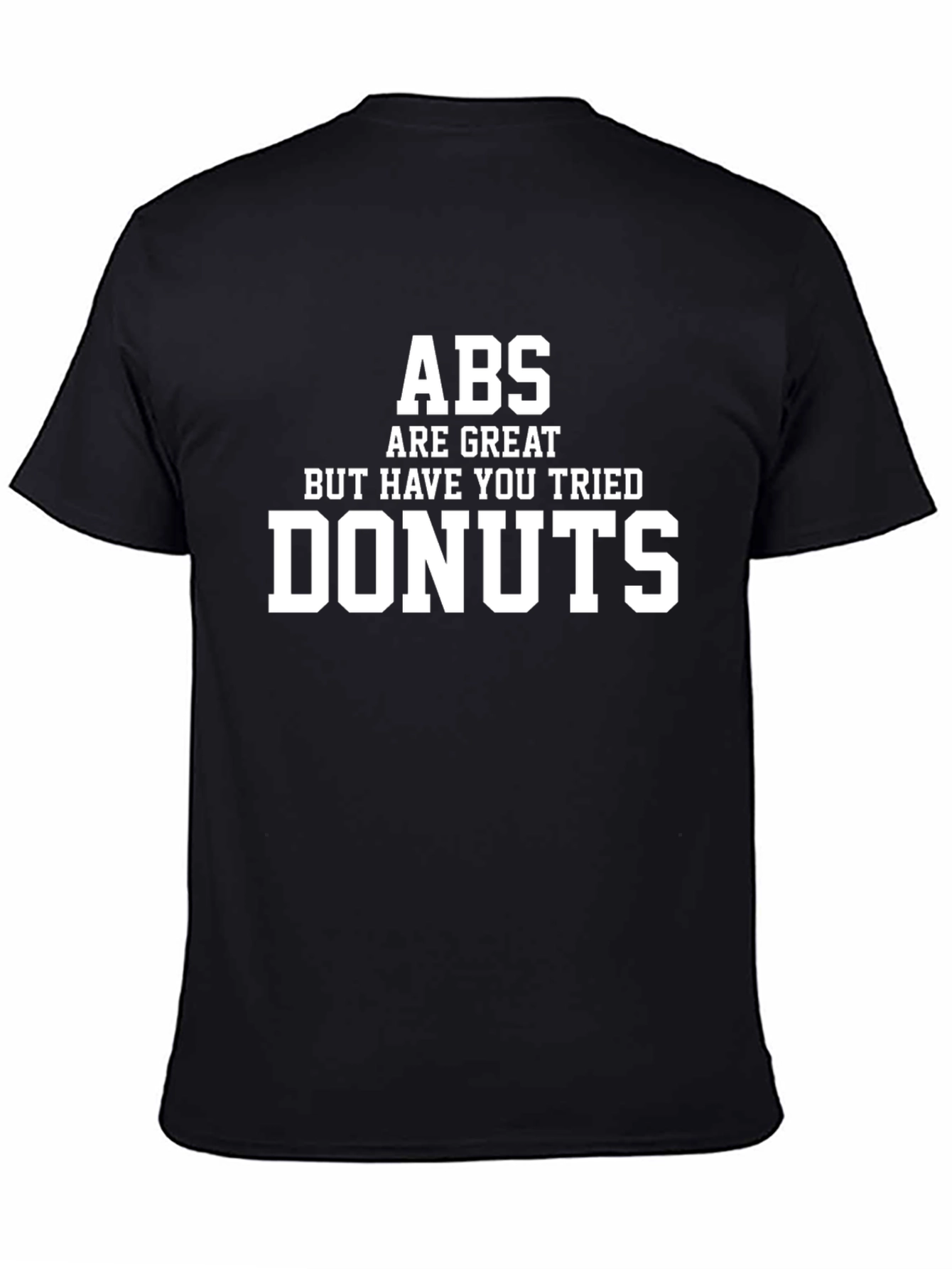 Abs Are Great But Have You Tried Donuts T-Shirt