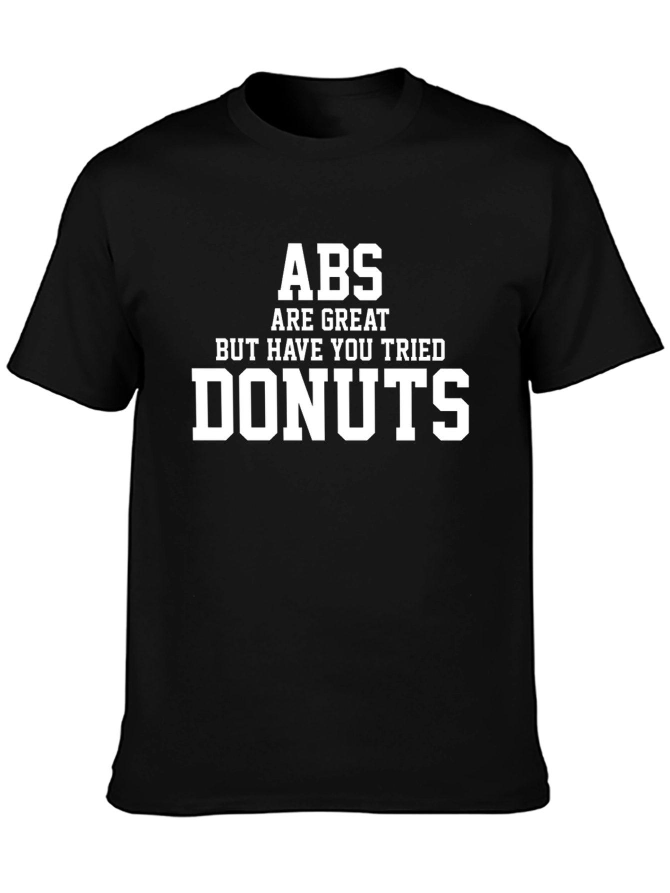 Abs Are Great But Have You Tried Donuts T-Shirt