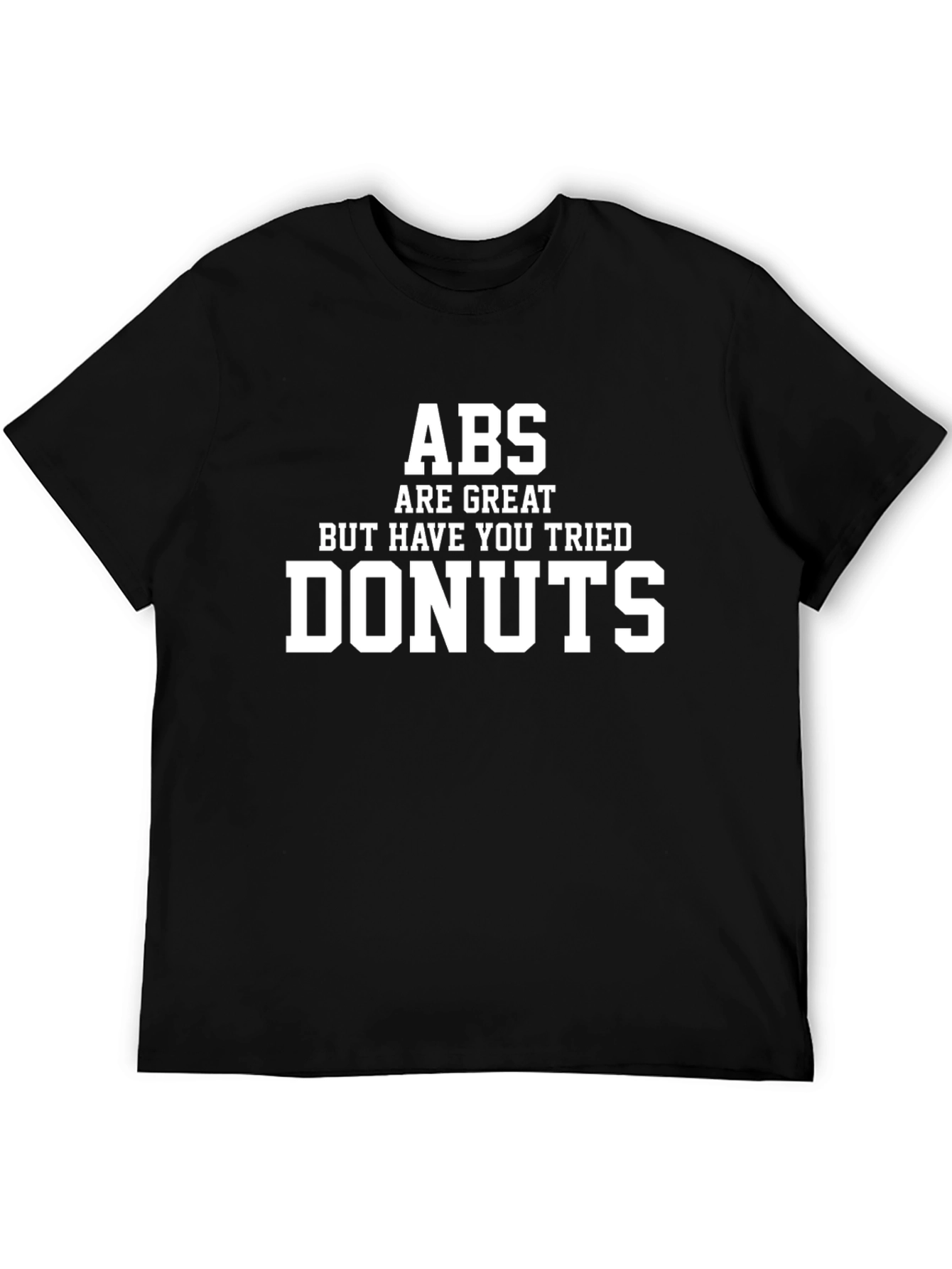 Abs Are Great But Have You Tried Donuts T-Shirt