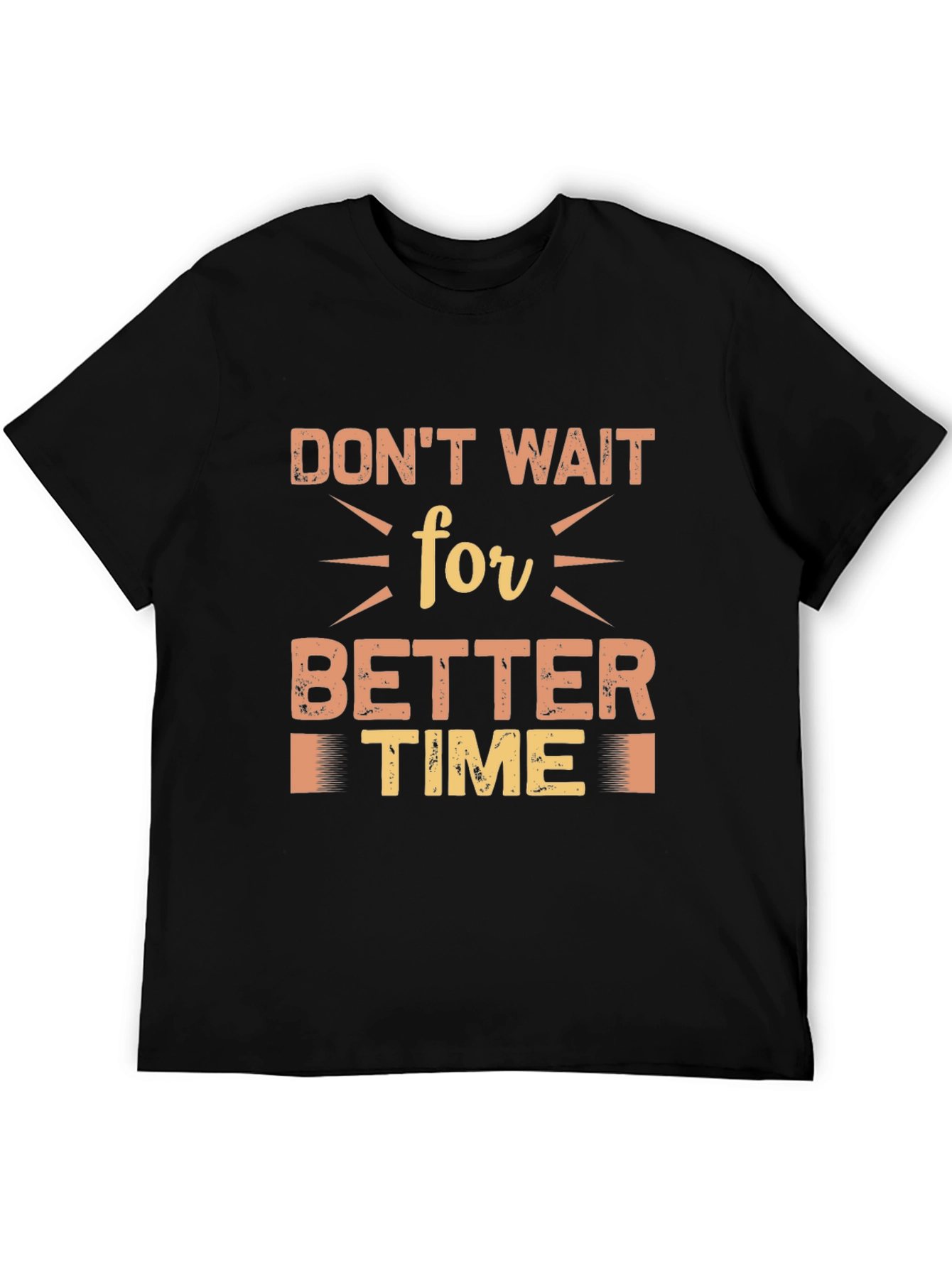 Dont Wait for Better Time Black T-Shirt