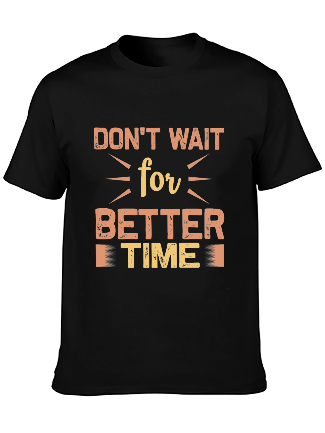 Dont Wait for Better Time Black T-Shirt