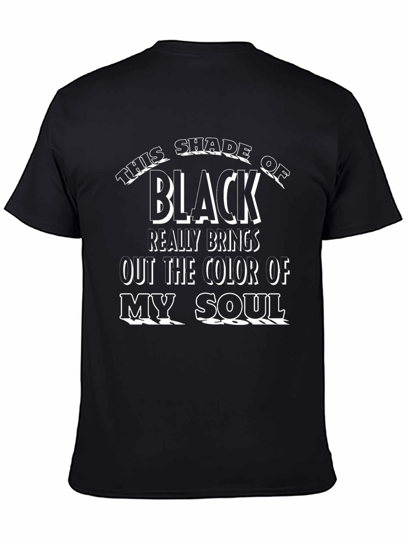 This Shade of Black T-Shirt: Color of My Soul