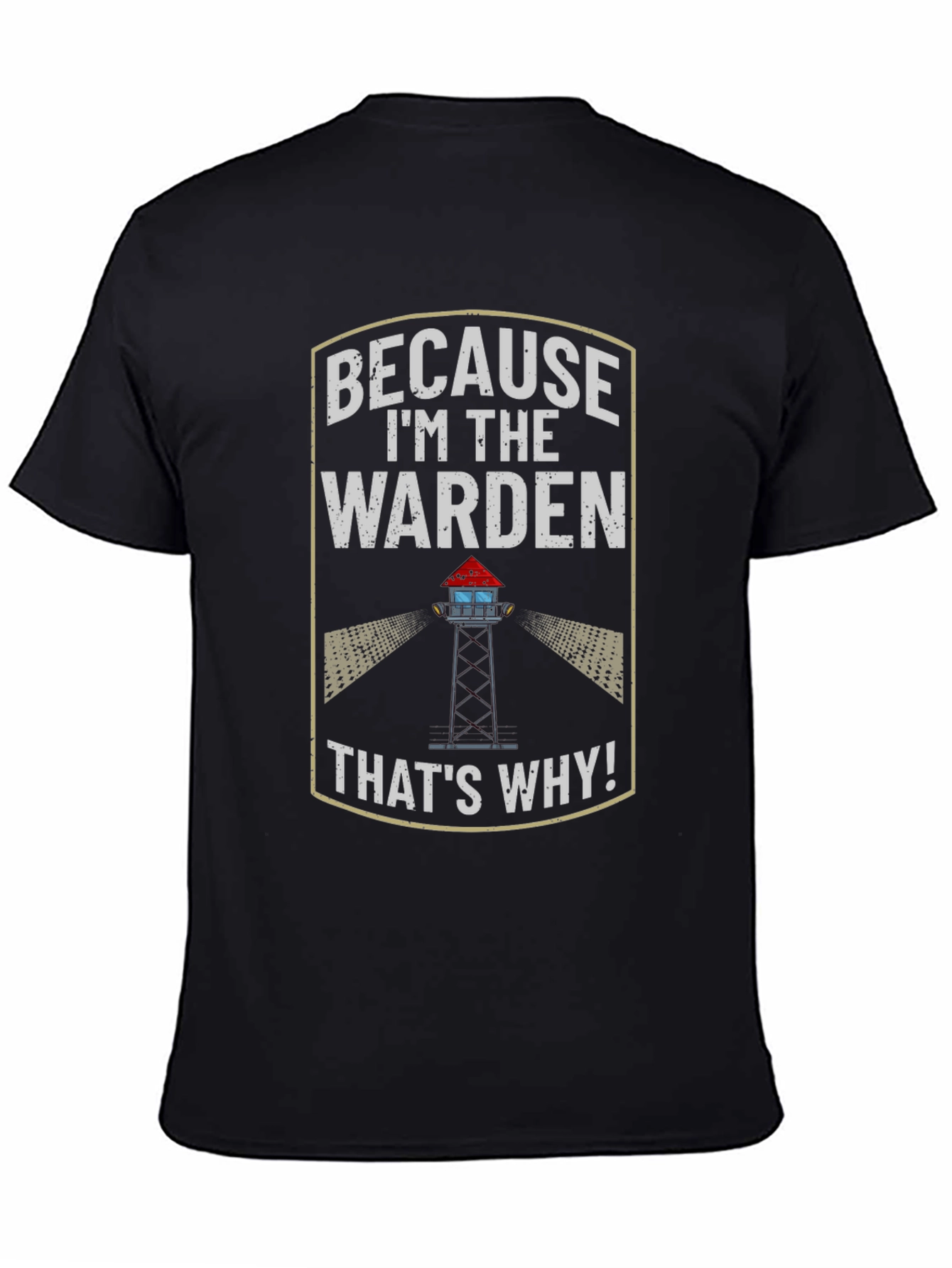 Because Im the Warden T-Shirt
