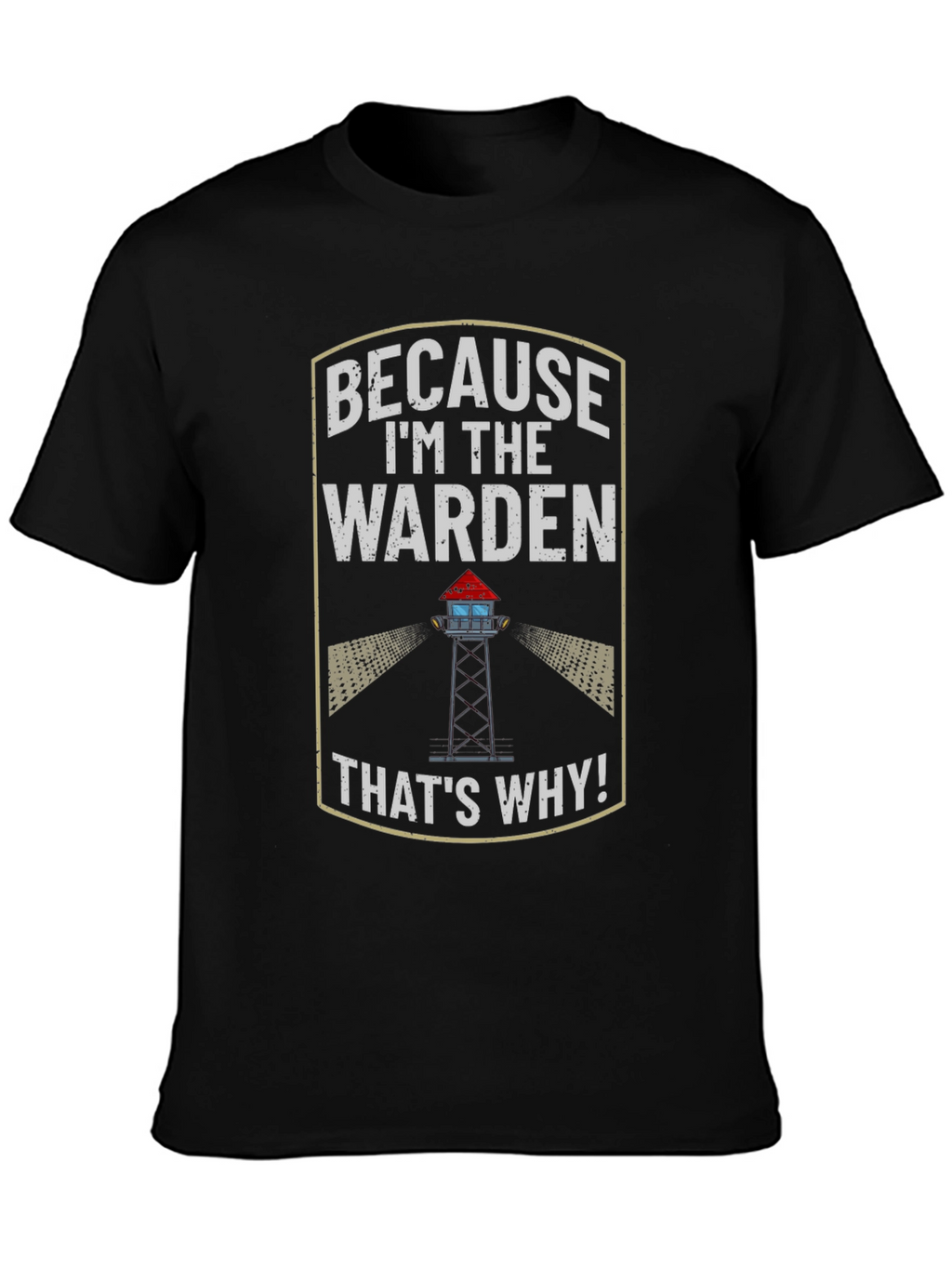 Because Im the Warden T-Shirt
