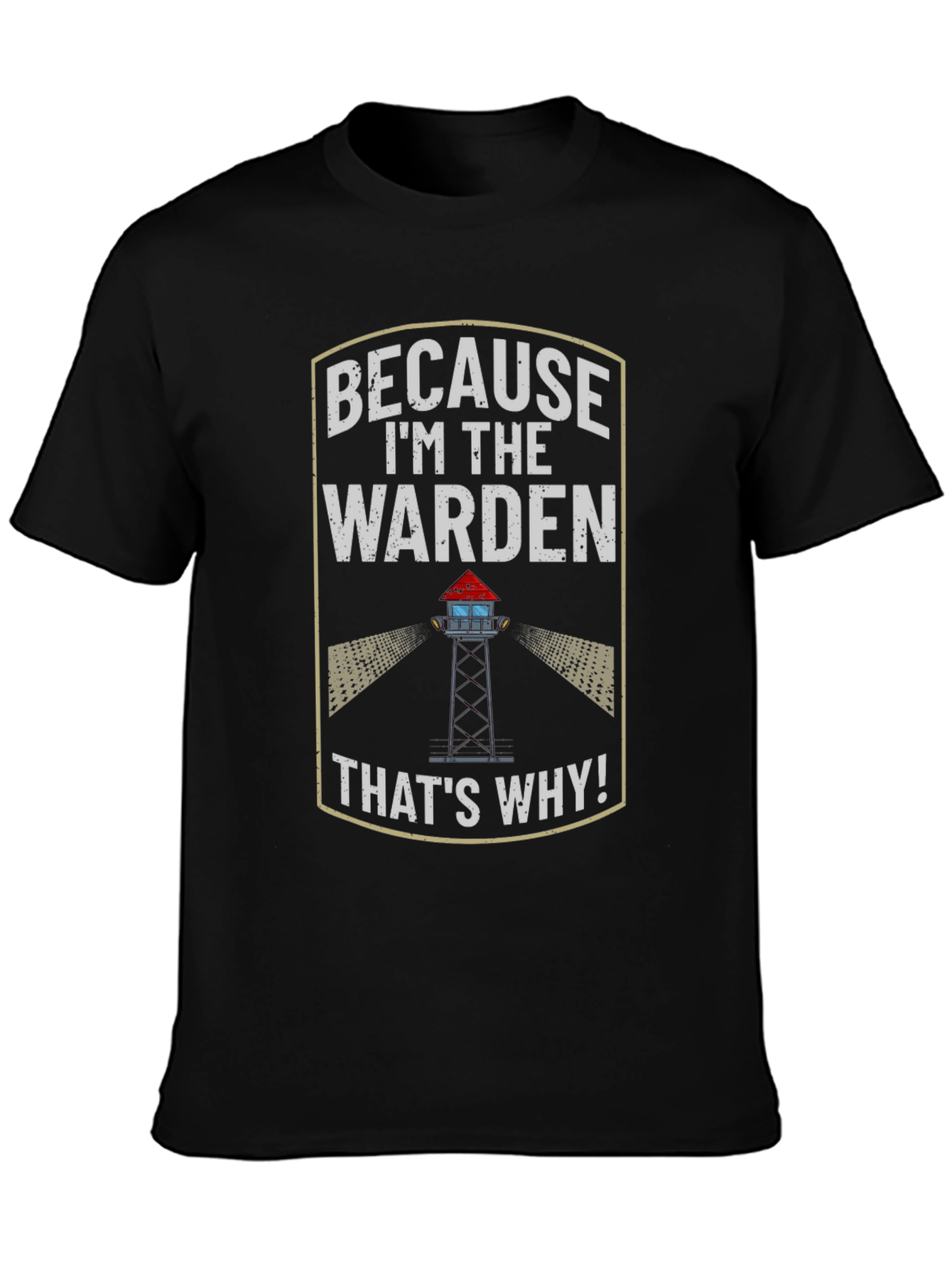 Because Im the Warden T-Shirt