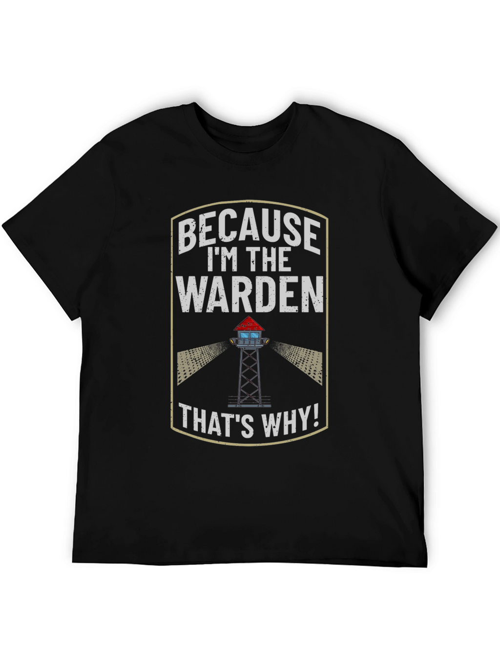 Because Im the Warden T-Shirt