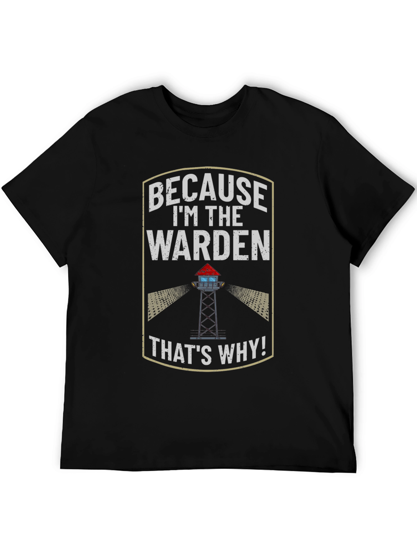 Because Im the Warden T-Shirt