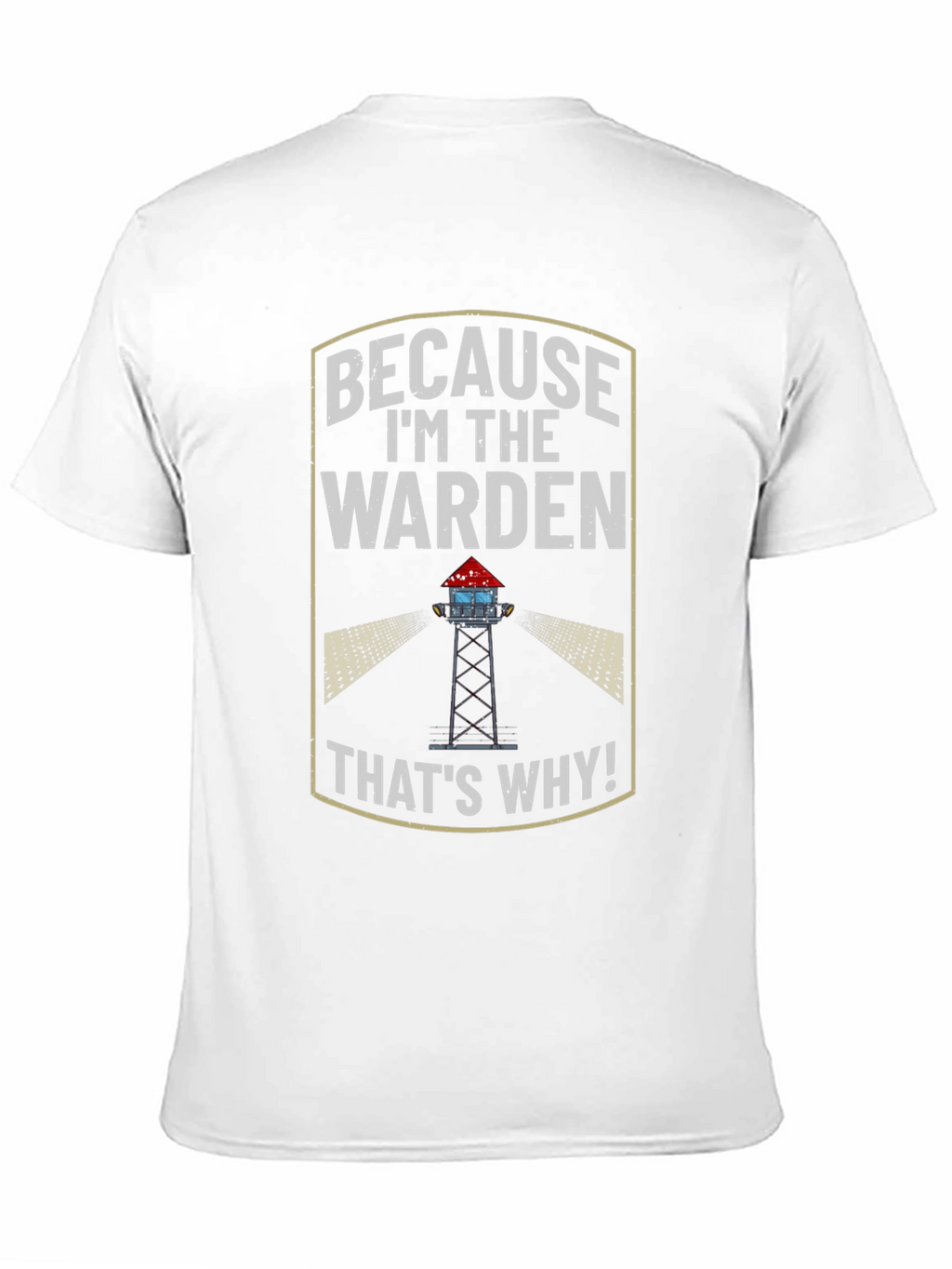 Because Im the Warden T-Shirt