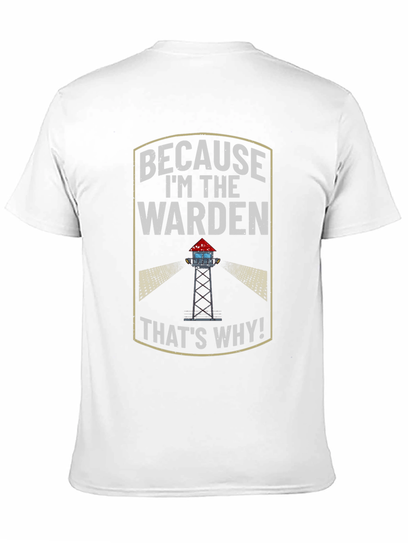 Because Im the Warden T-Shirt