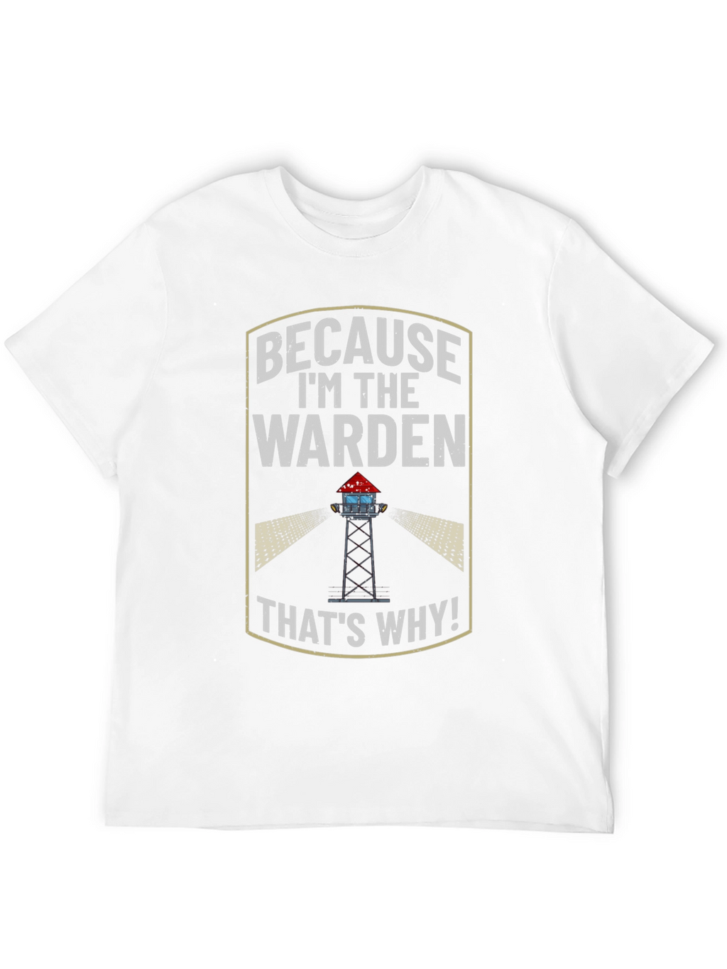 Because Im the Warden T-Shirt