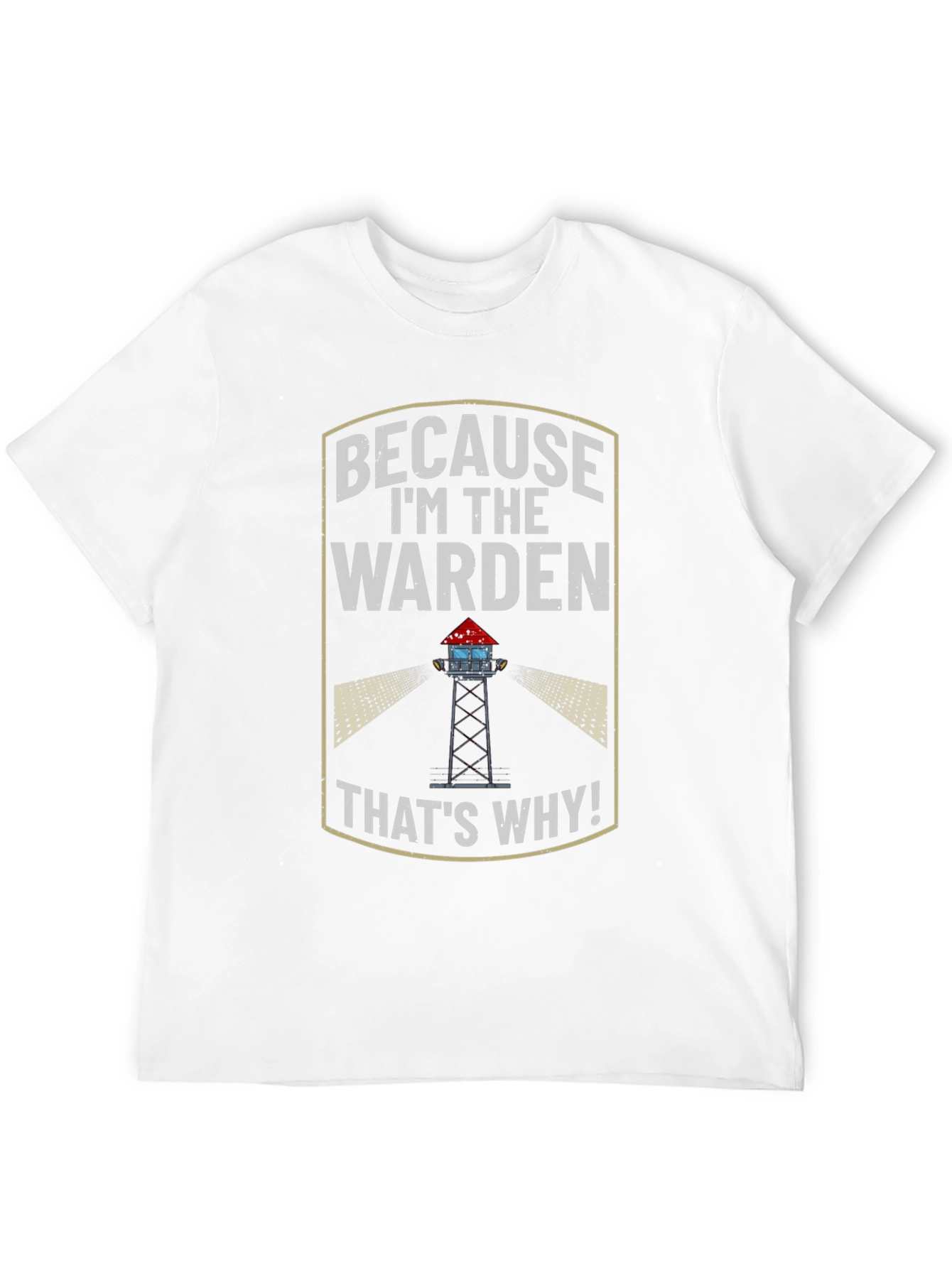 Because Im the Warden T-Shirt