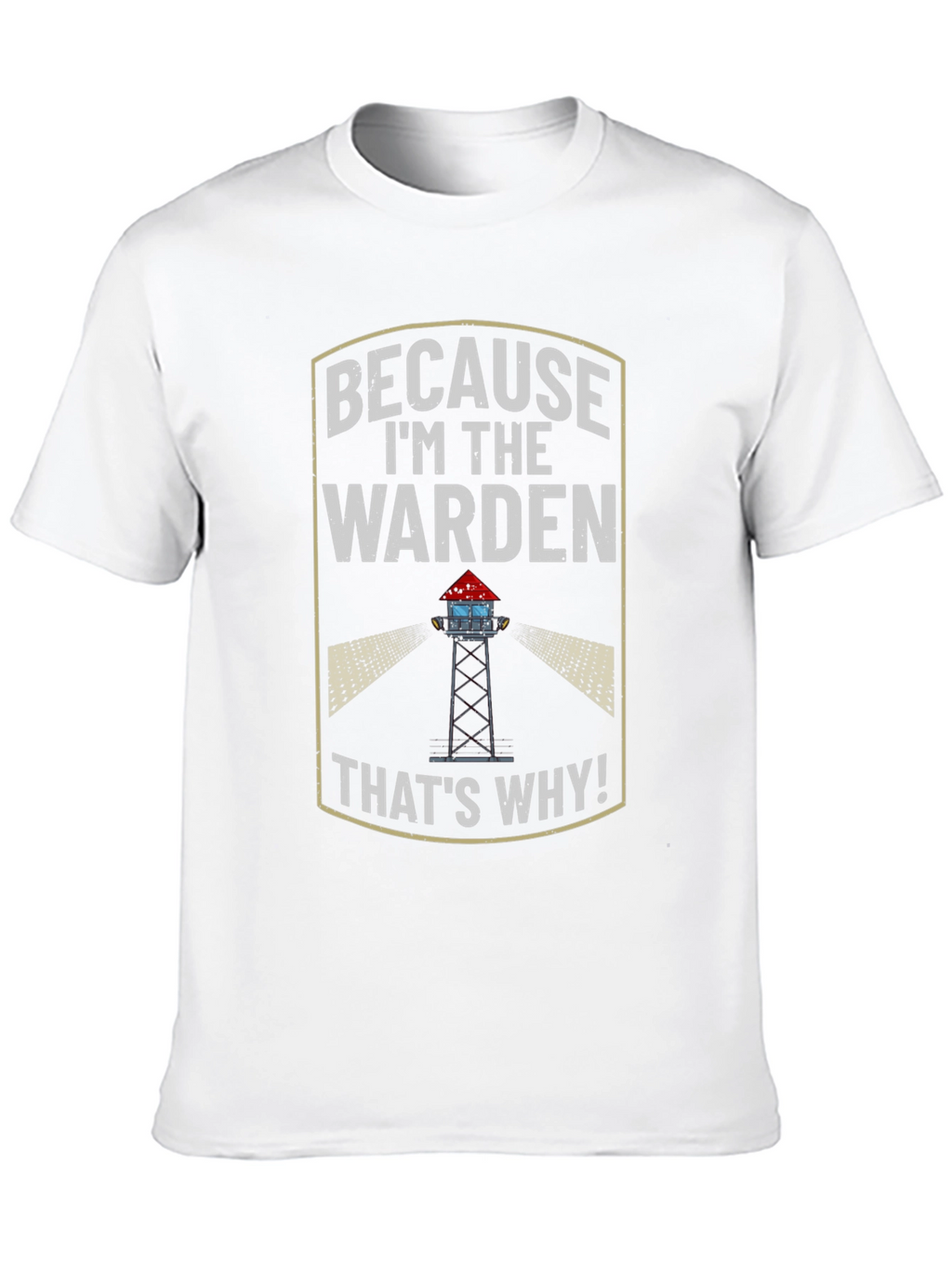 Because Im the Warden T-Shirt