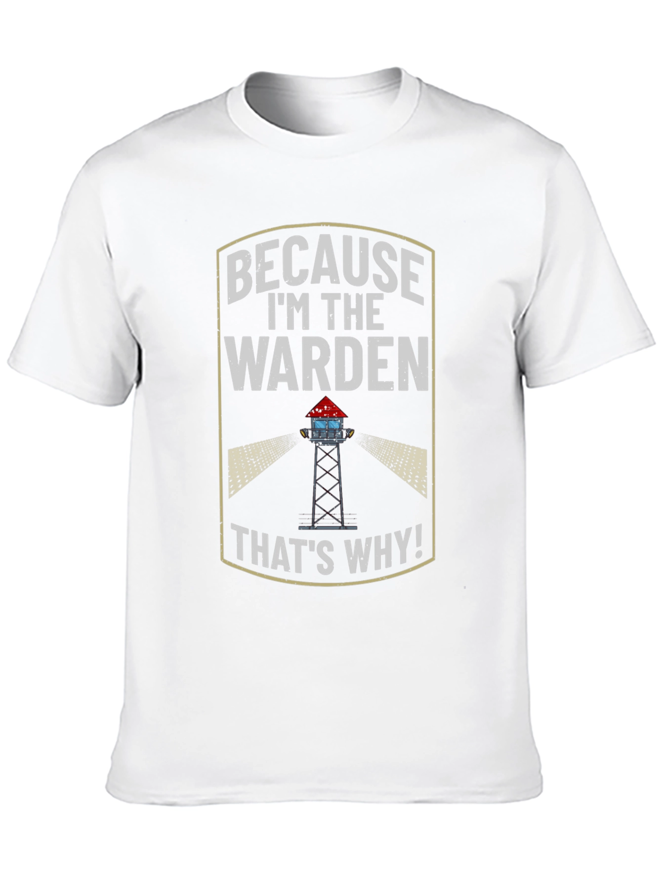 Because Im the Warden T-Shirt