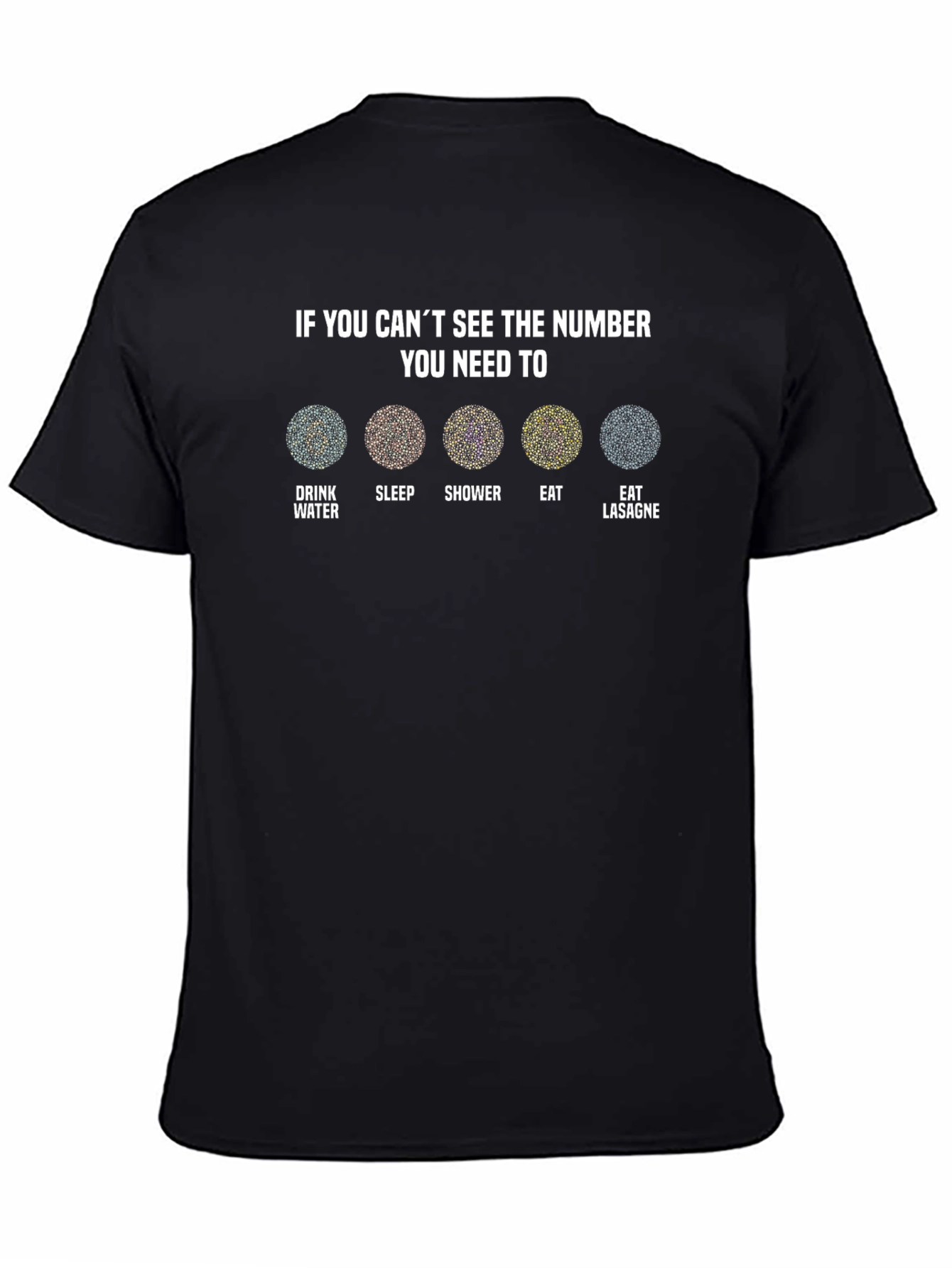 Cant See the Number? T-Shirt - Drink Water Sleep Shower