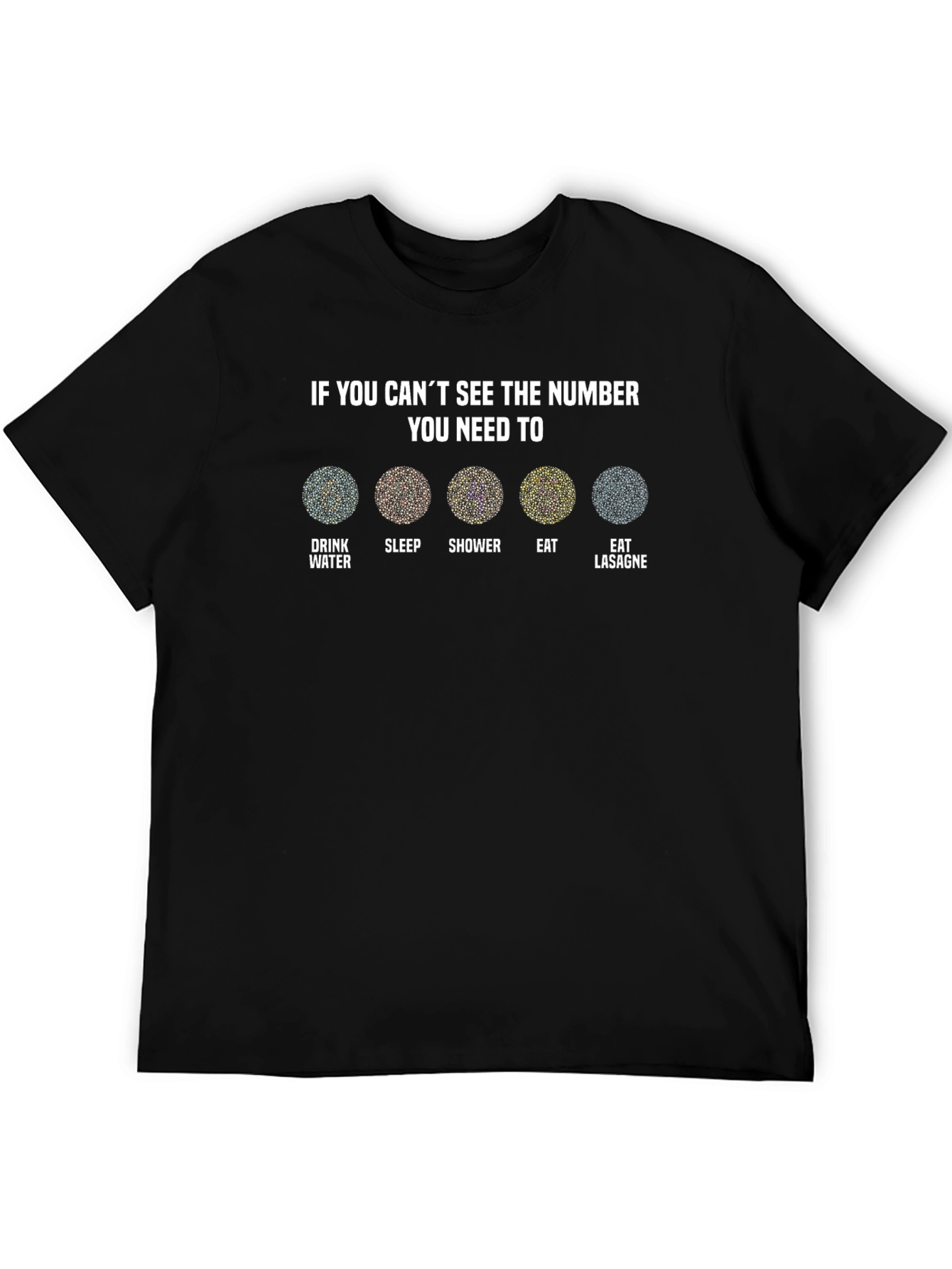 Cant See the Number? T-Shirt - Drink Water Sleep Shower