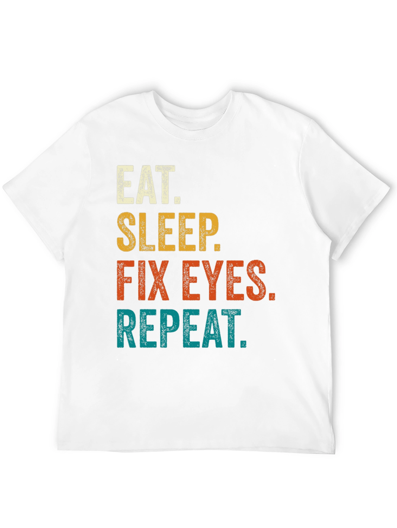 Eat Sleep Fix Eyes Repeat T-Shirt