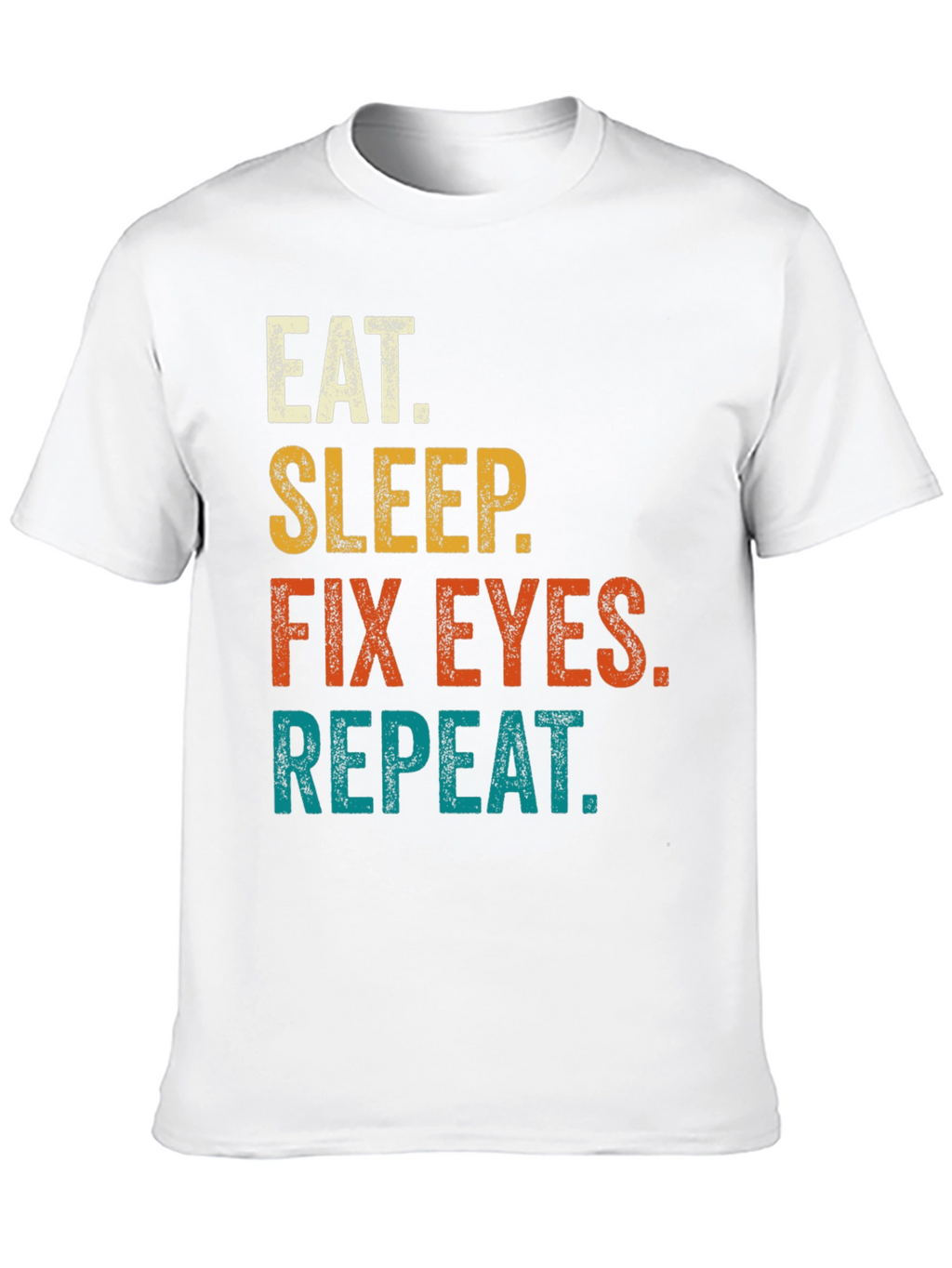 Eat Sleep Fix Eyes Repeat T-Shirt