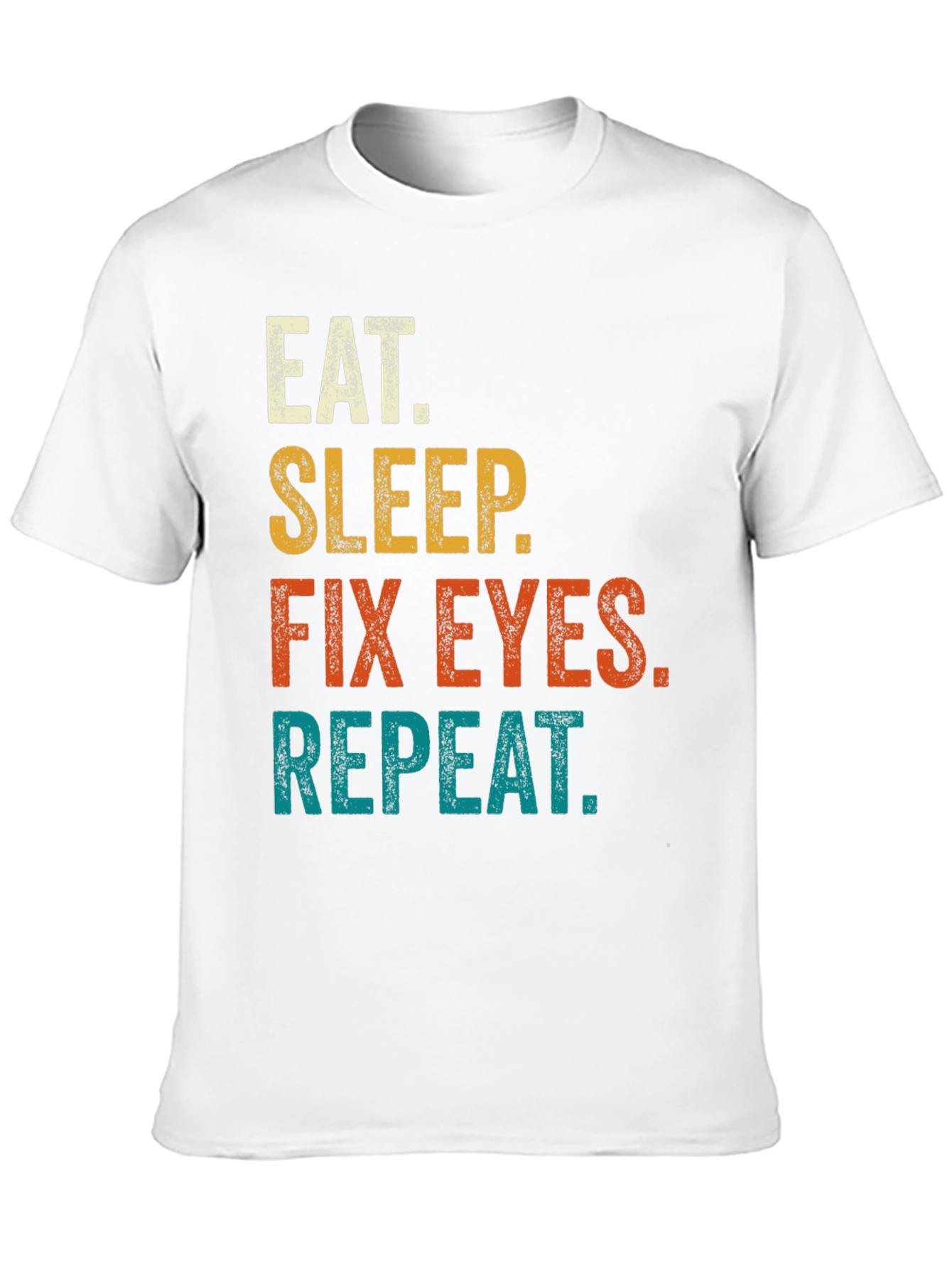 Eat Sleep Fix Eyes Repeat T-Shirt