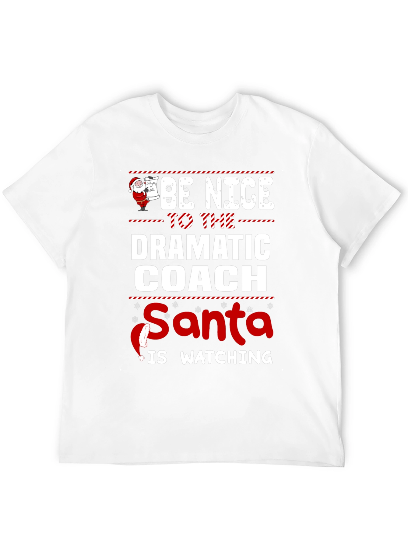 Be Nice to the Dramatic Coach - Santa is Watching T-Shirt