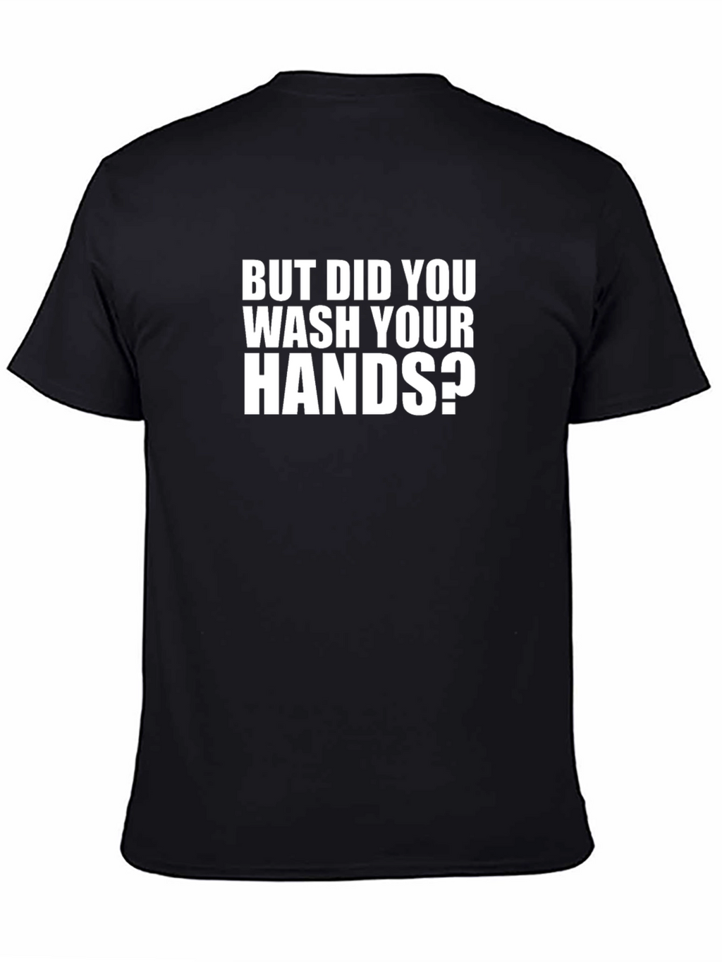 But Did You Wash Your Hands T-Shirt