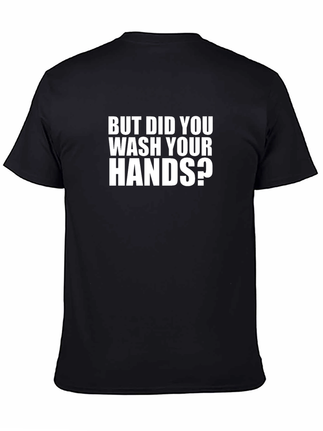 But Did You Wash Your Hands T-Shirt