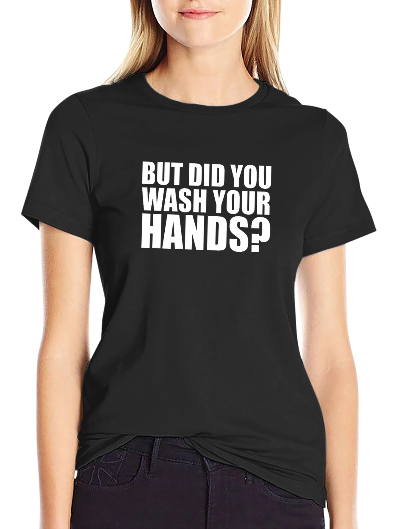 But Did You Wash Your Hands T-Shirt