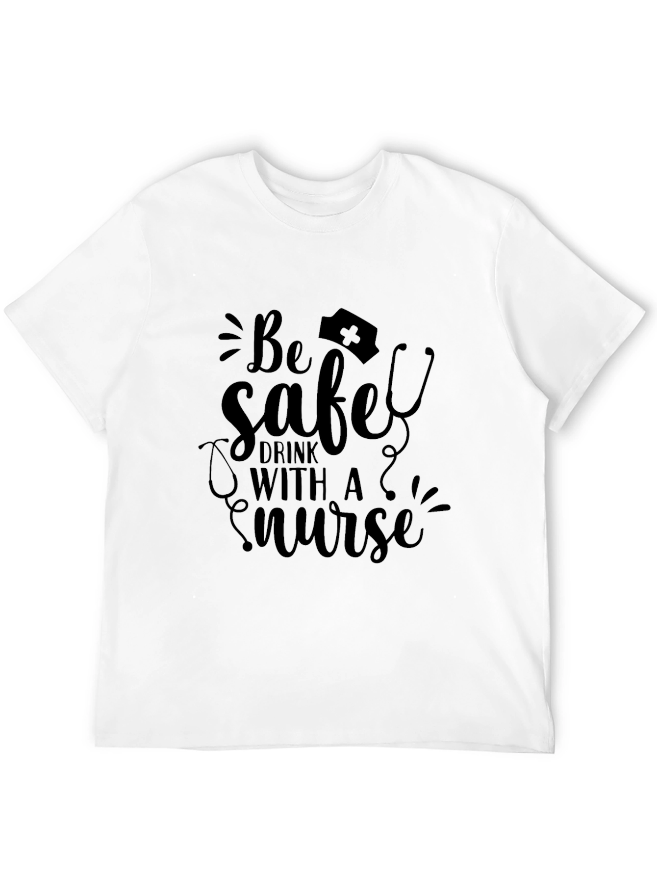 Be Safe Drink With a Nurse T-Shirt